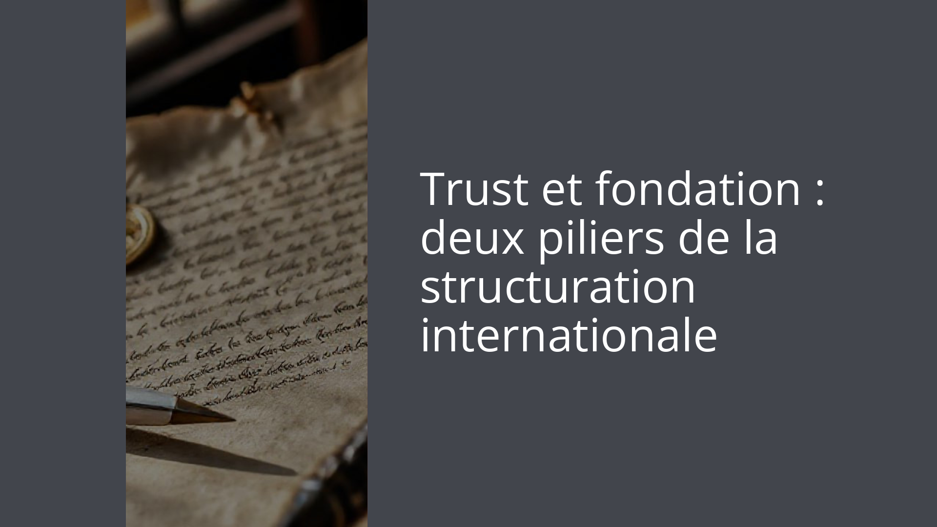 Trust et fondation : deux piliers de la structuration internationale