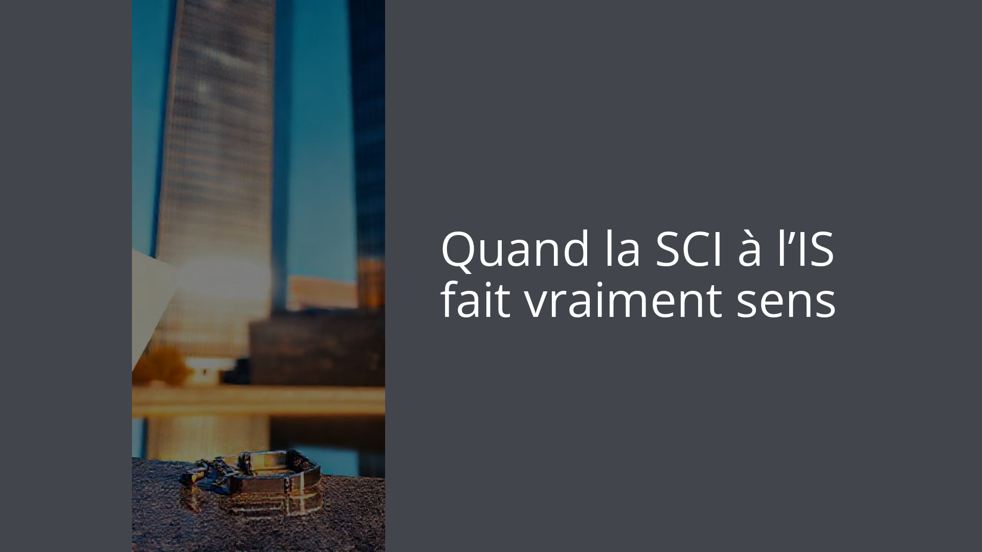 Quand la SCI à l’IS fait vraiment sens
