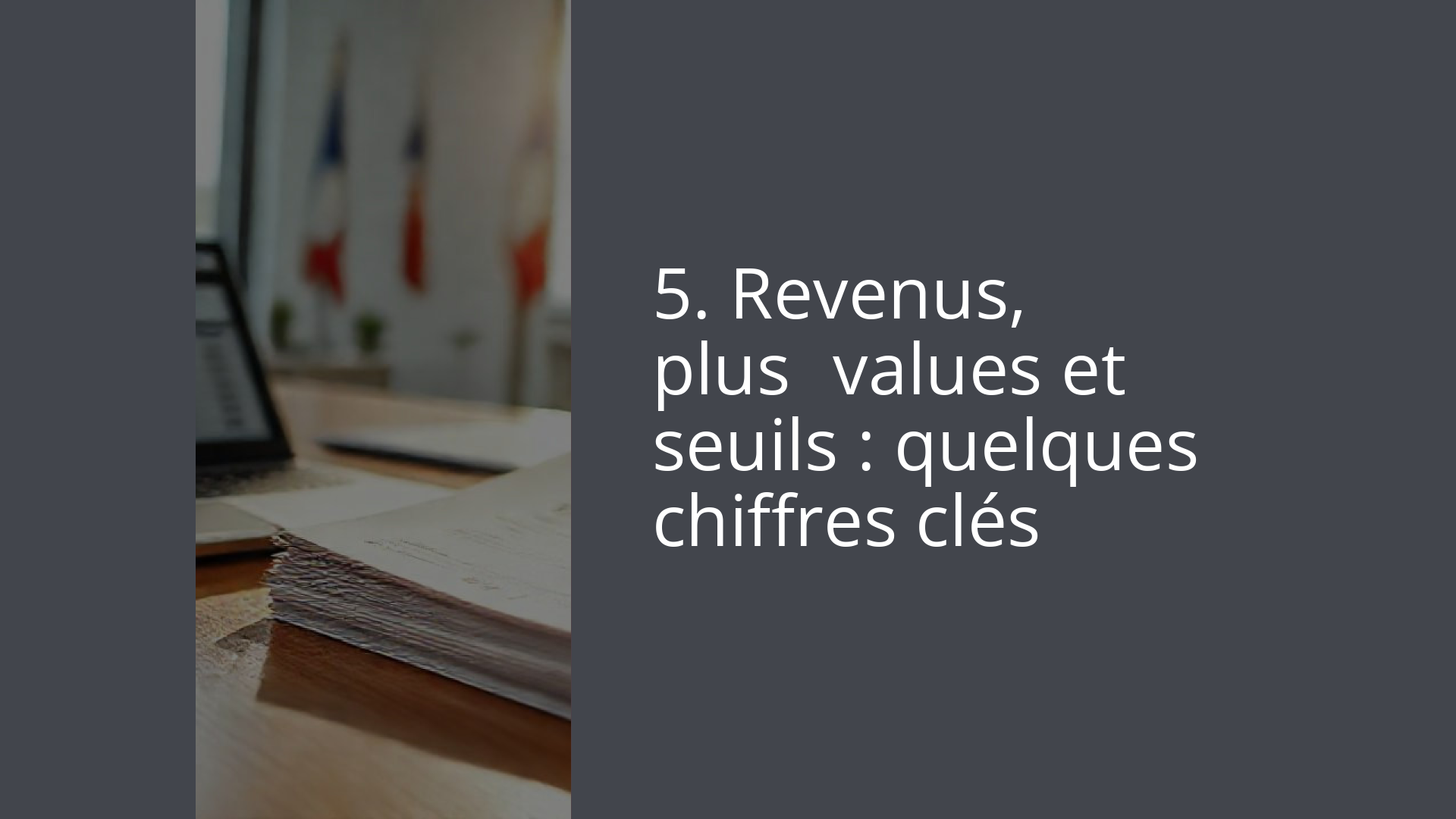 5. Revenus, plus‑values et seuils : quelques chiffres clés