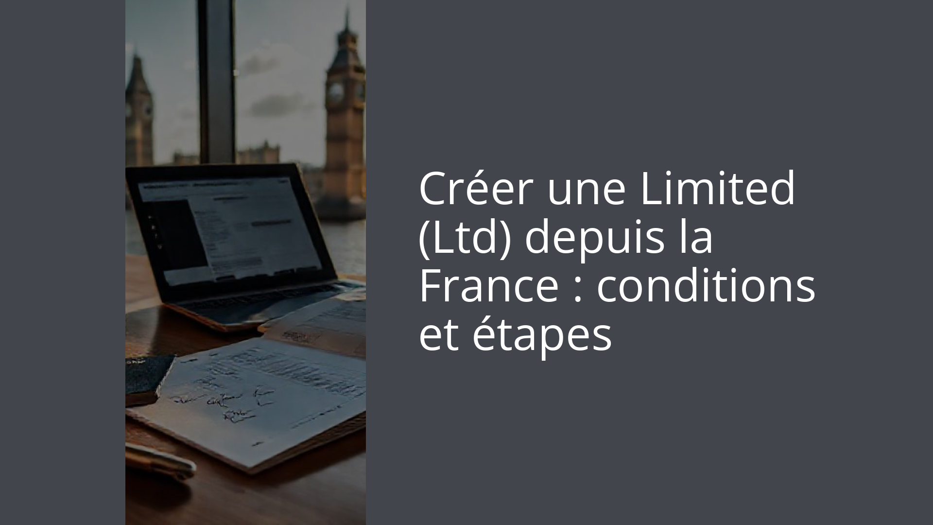 Créer une Limited (Ltd) depuis la France : conditions et étapes