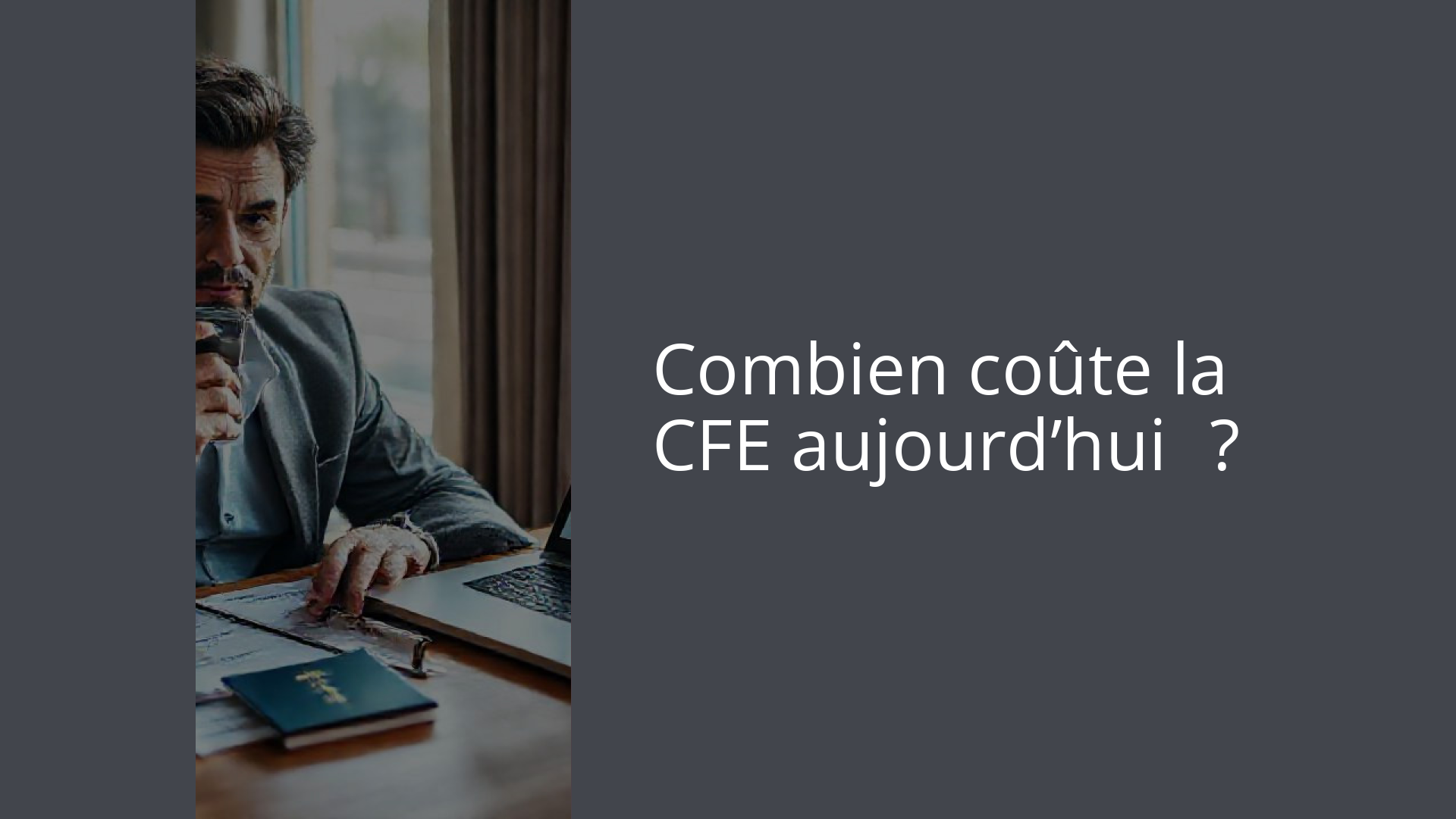 Combien coûte la CFE aujourd’hui ?