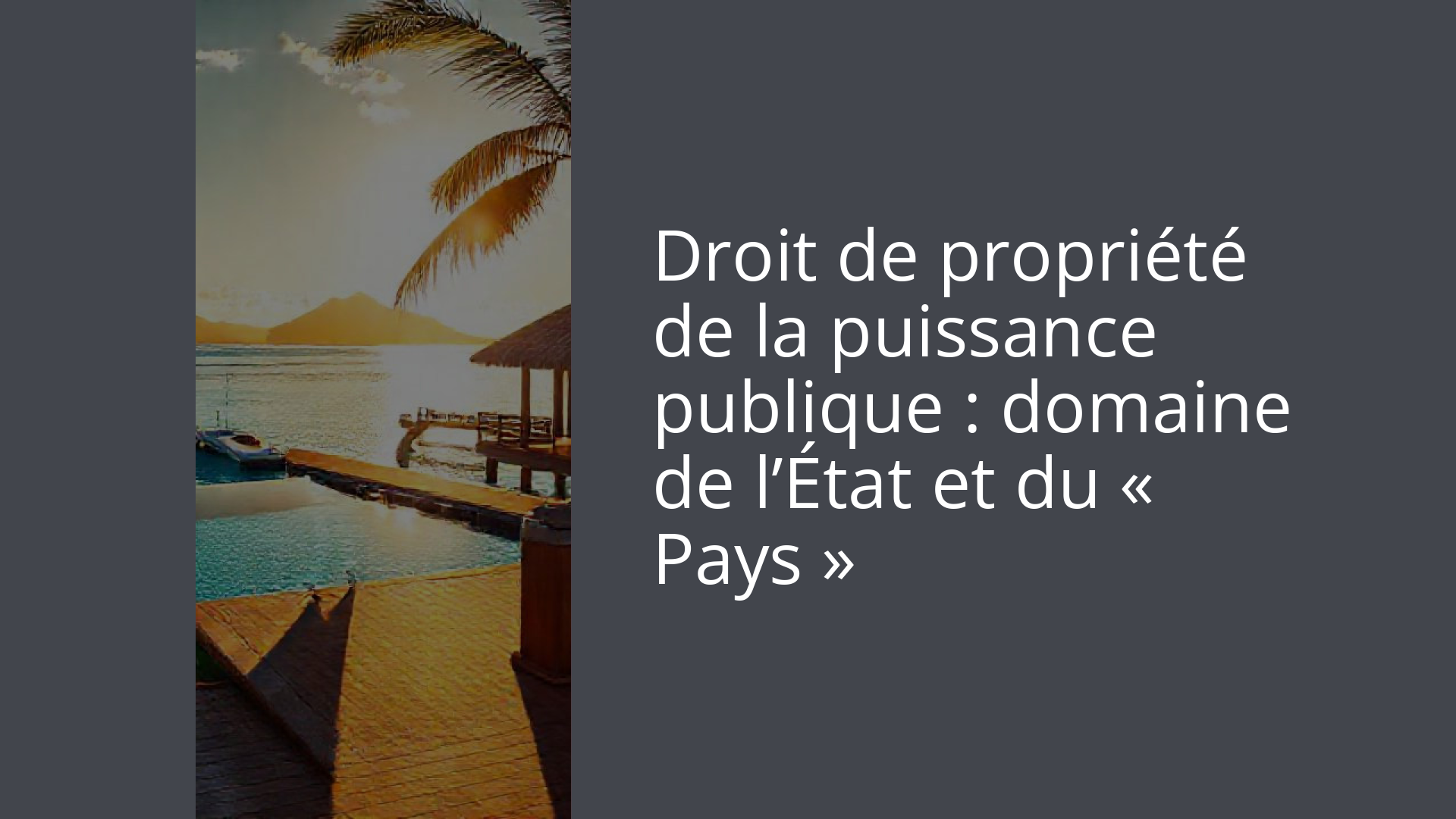Droit de propriété de la puissance publique : domaine de l’État et du « Pays »