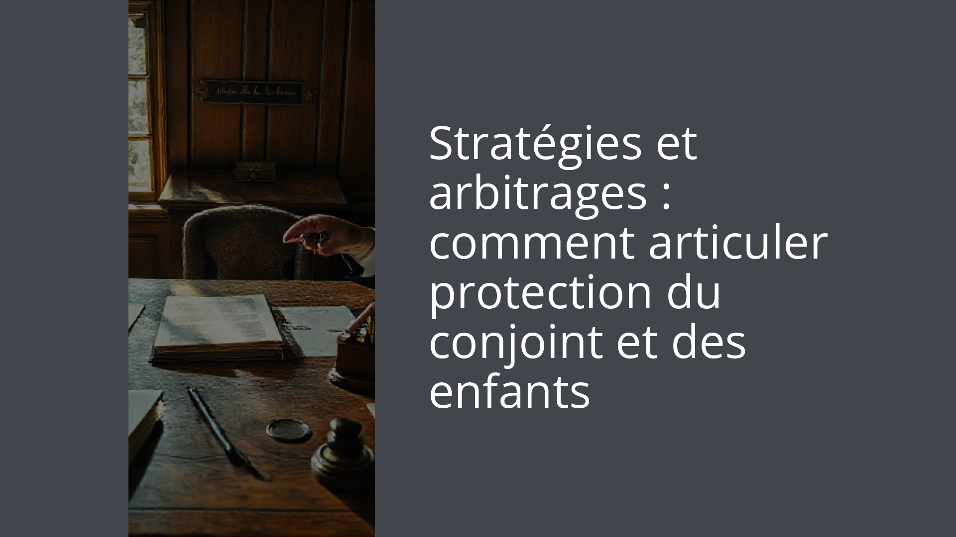 Stratégies et arbitrages : comment articuler protection du conjoint et des enfants