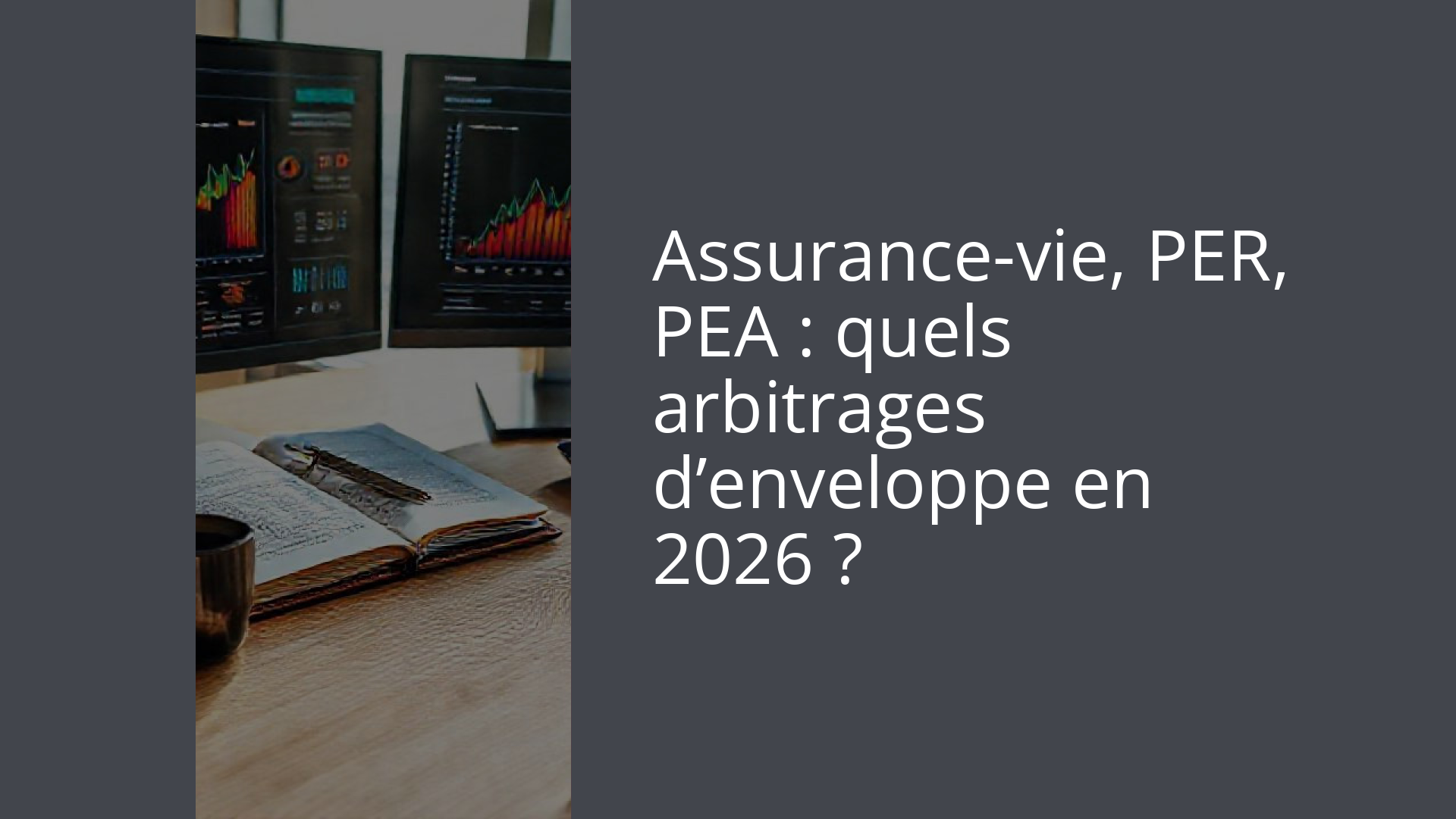 Assurance-vie, PER, PEA : quels arbitrages d’enveloppe en 2026 ?