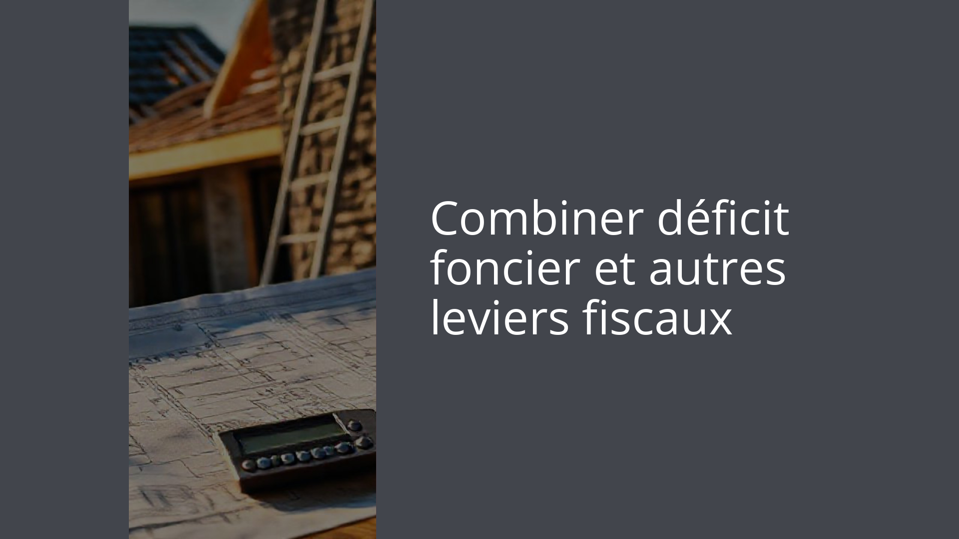 Combiner déficit foncier et autres leviers fiscaux
