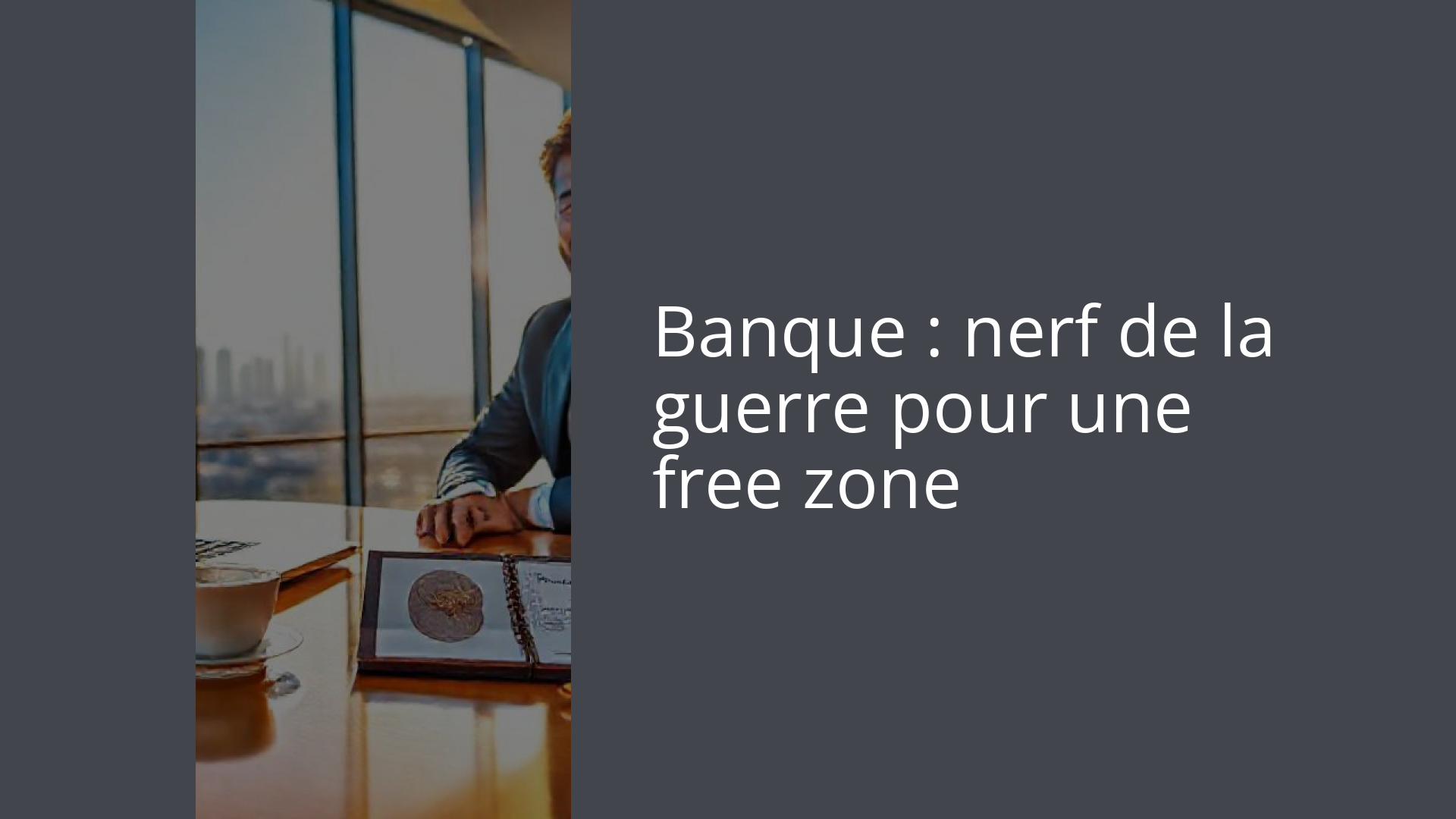 Banque : nerf de la guerre pour une free zone