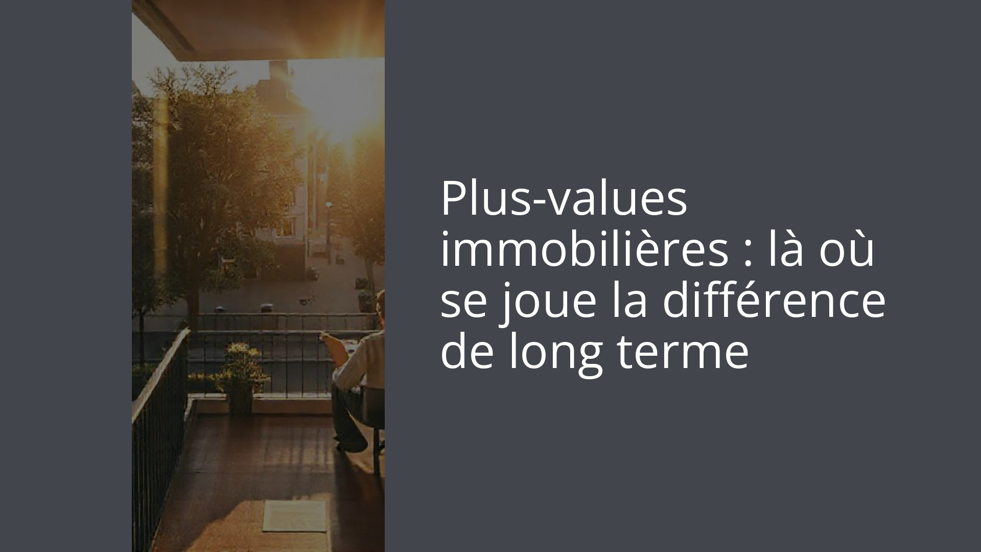 Plus-values immobilières : là où se joue la différence de long terme