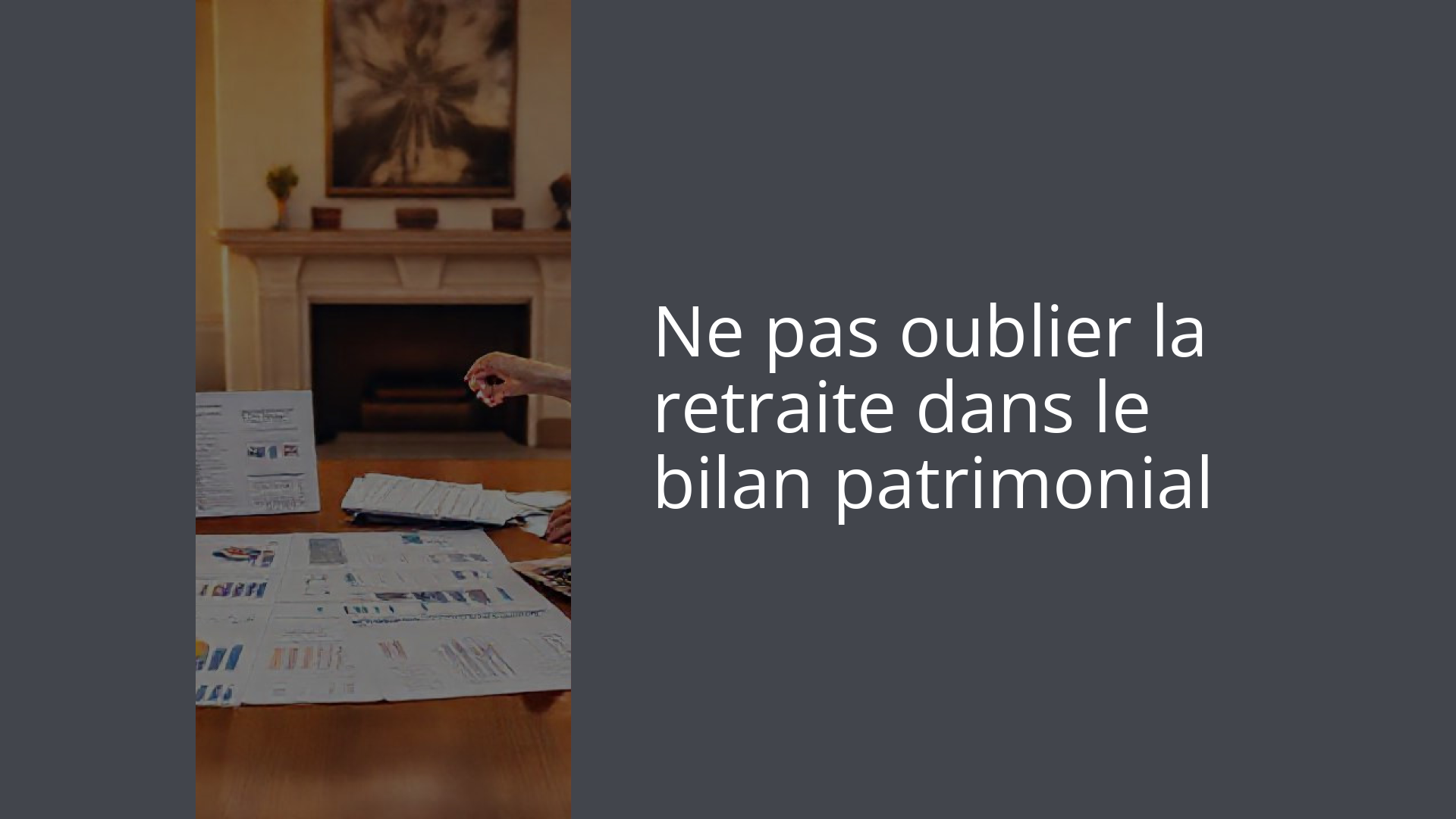 Ne pas oublier la retraite dans le bilan patrimonial