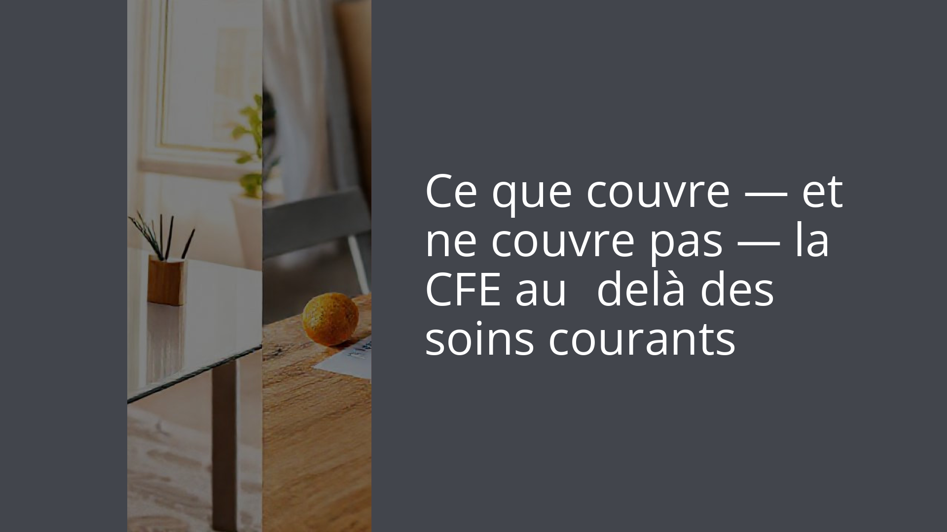 Ce que couvre — et ne couvre pas — la CFE au‑delà des soins courants