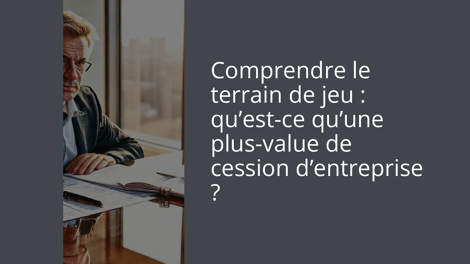Comprendre le terrain de jeu : qu’est-ce qu’une plus-value de cession d’entreprise ?