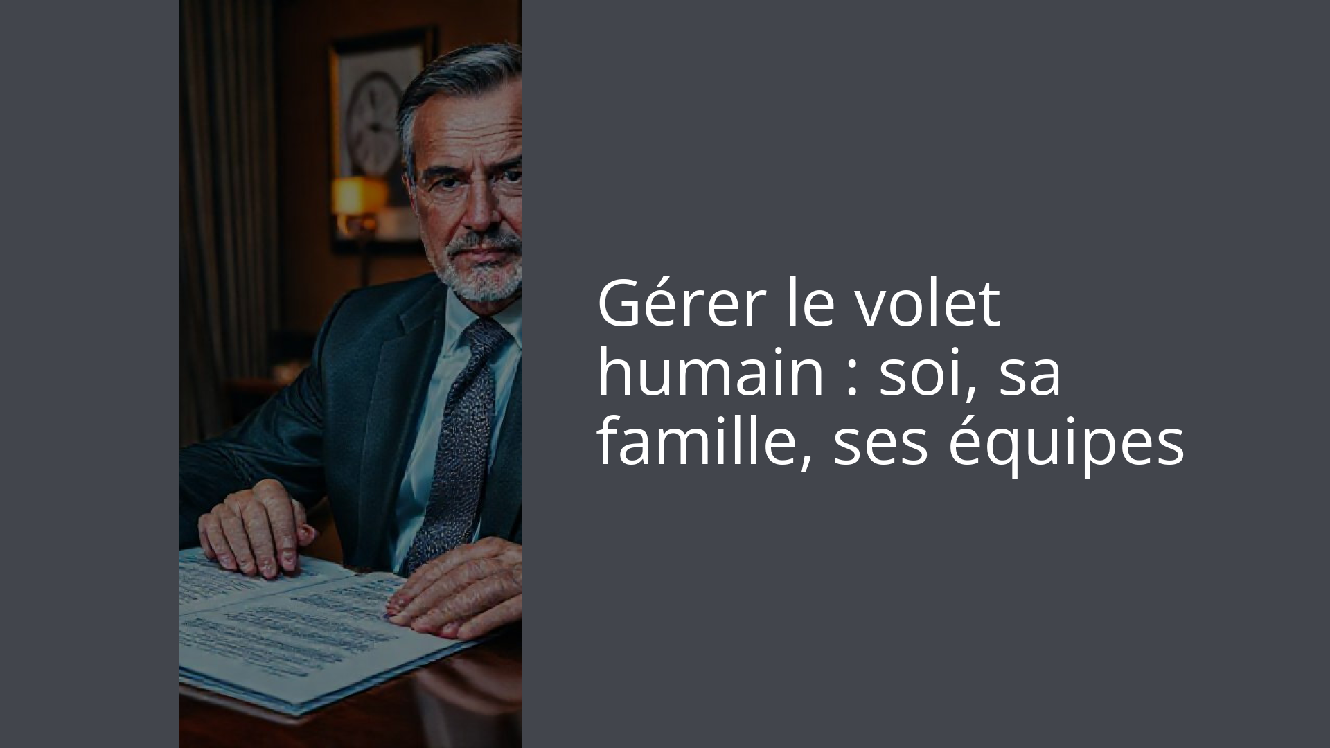Gérer le volet humain : soi, sa famille, ses équipes
