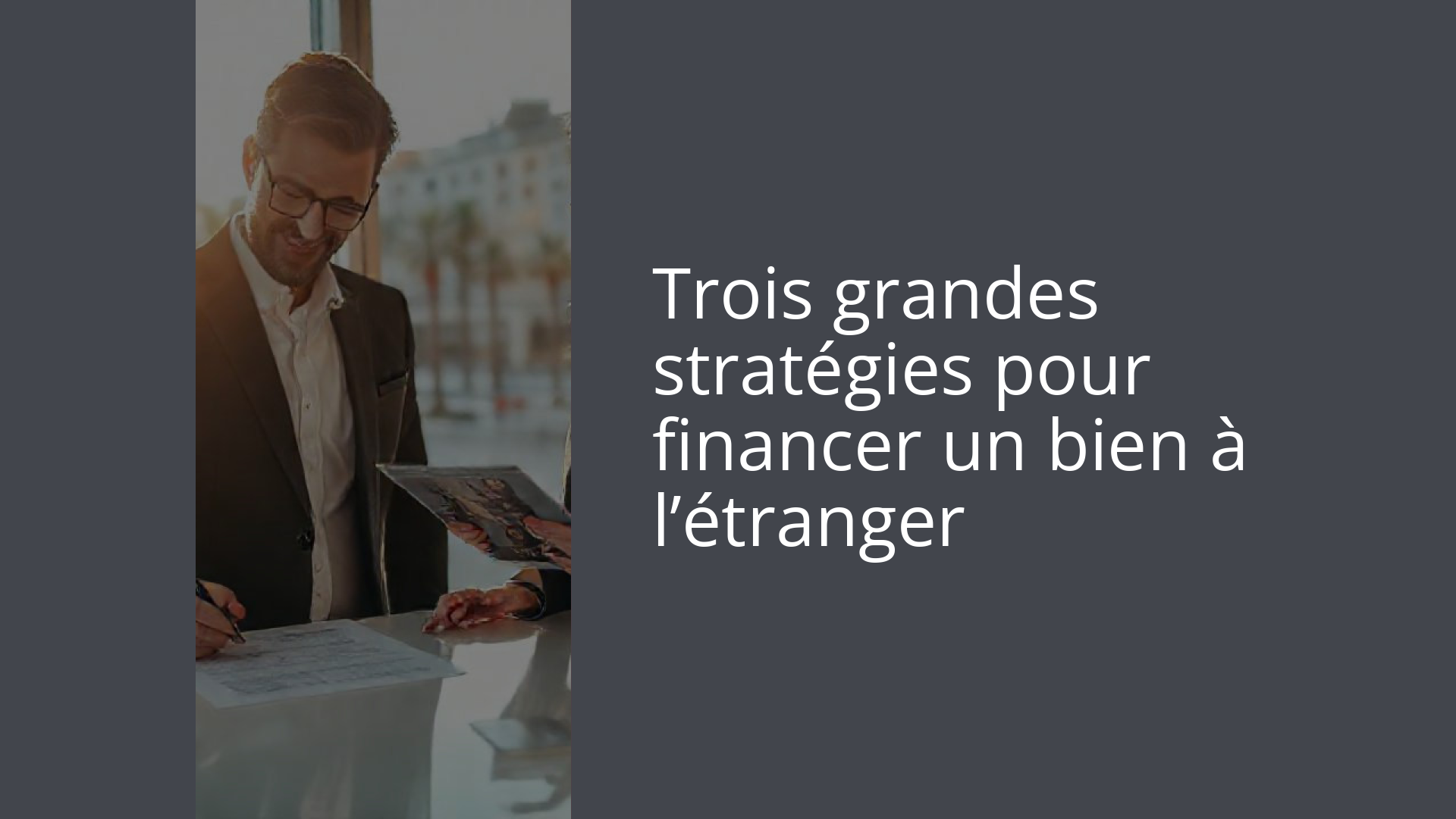 Trois grandes stratégies pour financer un bien à l’étranger