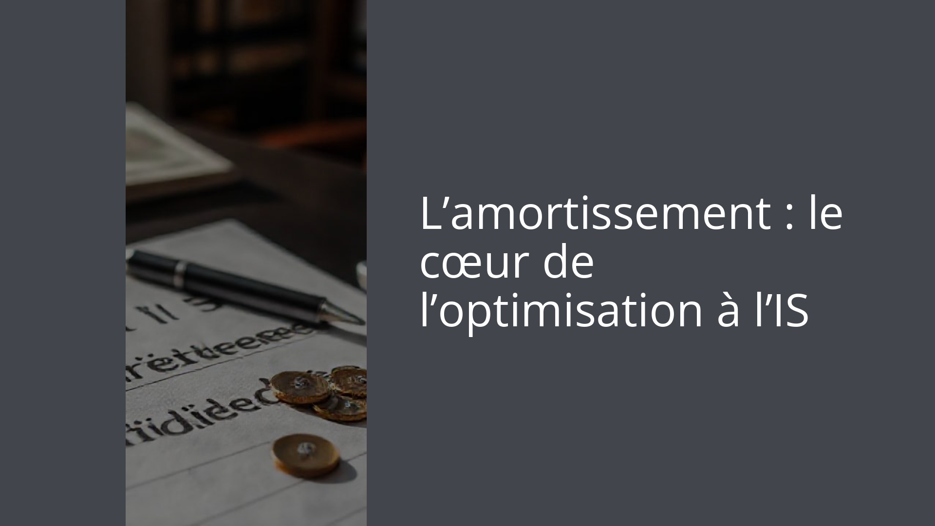 L’amortissement : le cœur de l’optimisation à l’IS