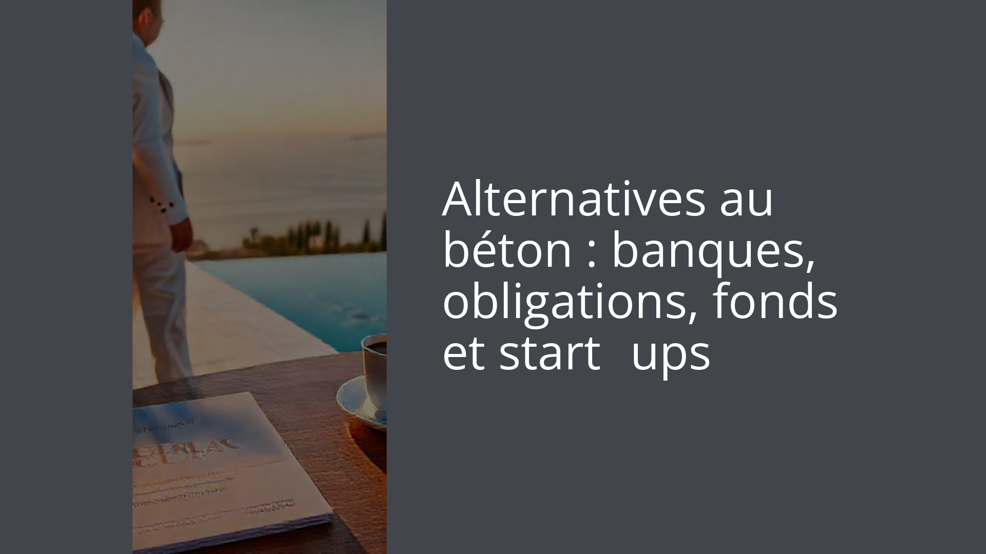 Alternatives au béton : banques, obligations, fonds et start‑ups