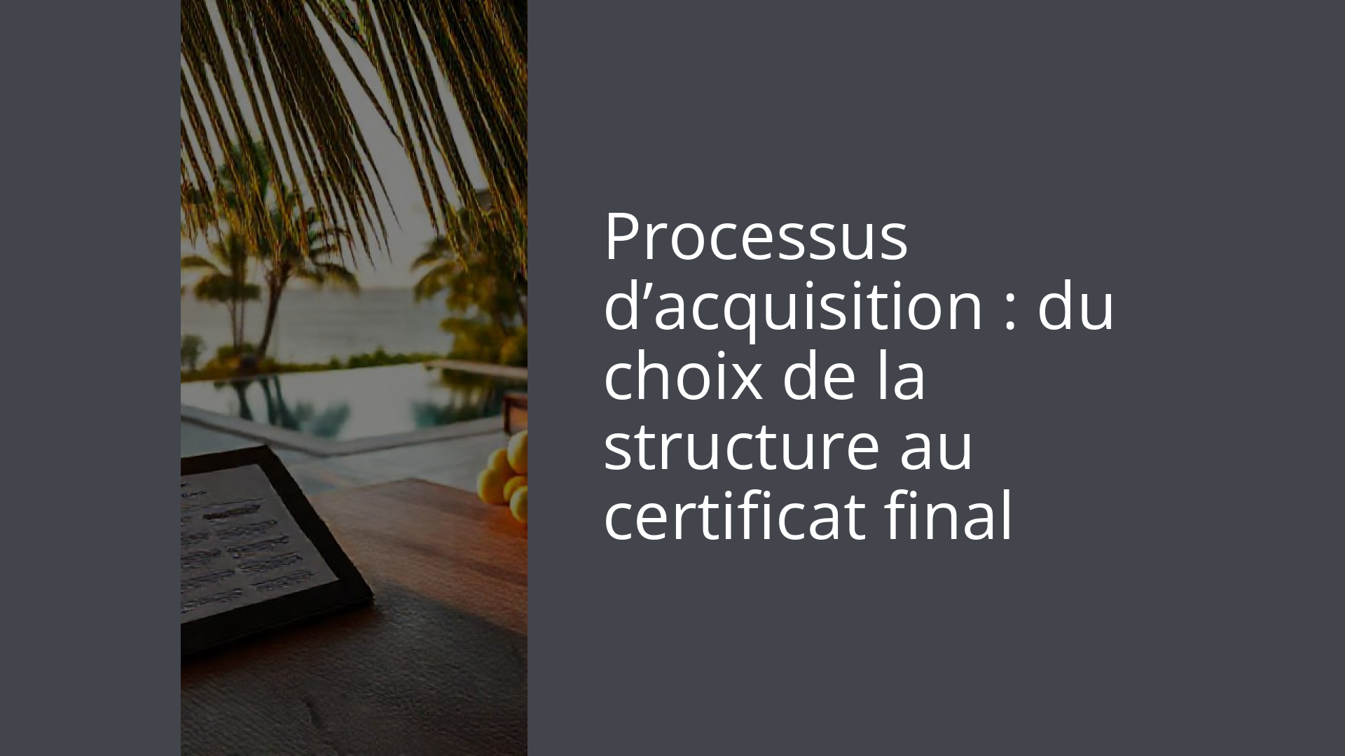 Processus d’acquisition : du choix de la structure au certificat final