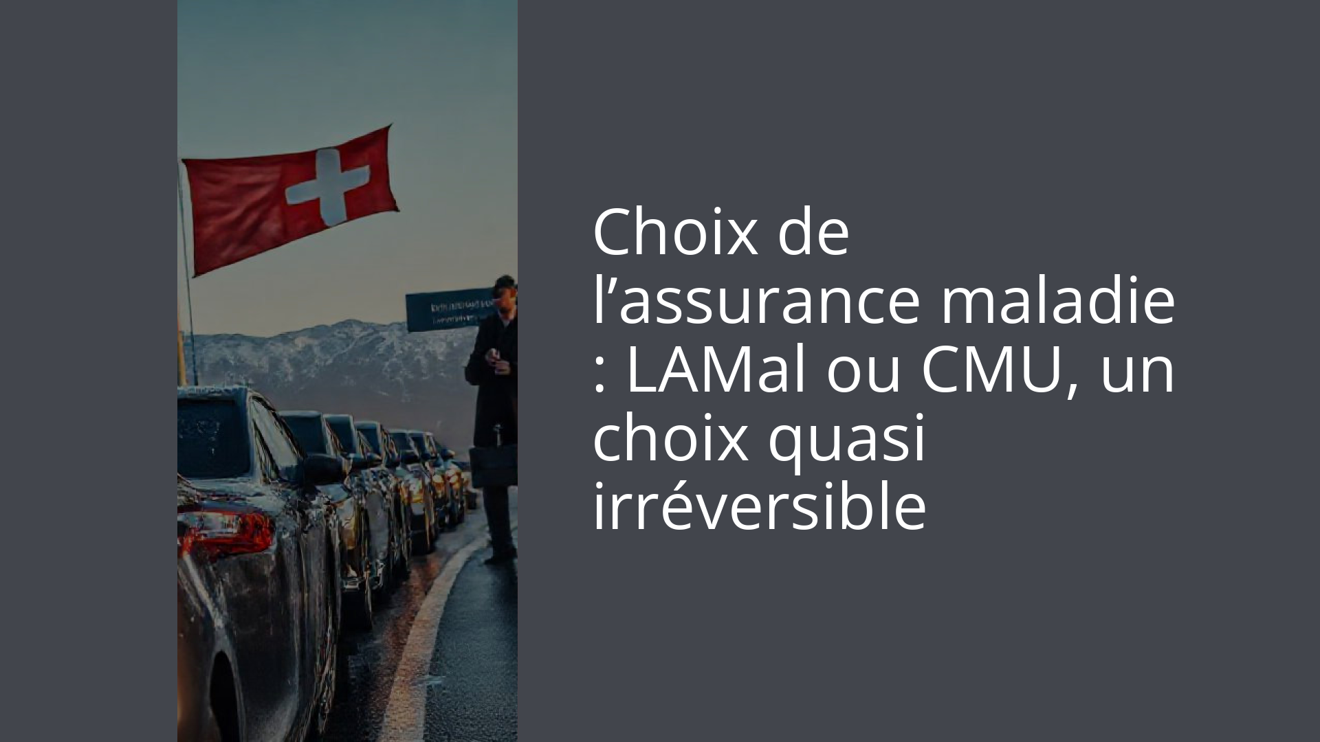 Choix de l’assurance maladie : LAMal ou CMU, un choix quasi irréversible