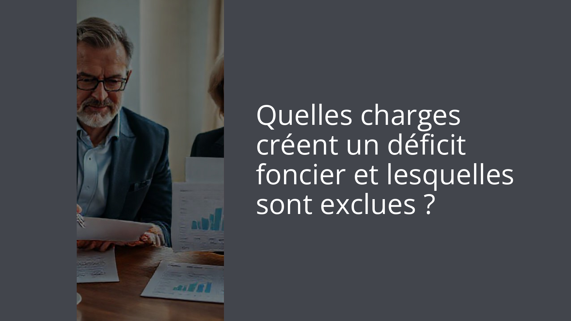 Quelles charges créent un déficit foncier et lesquelles sont exclues ?