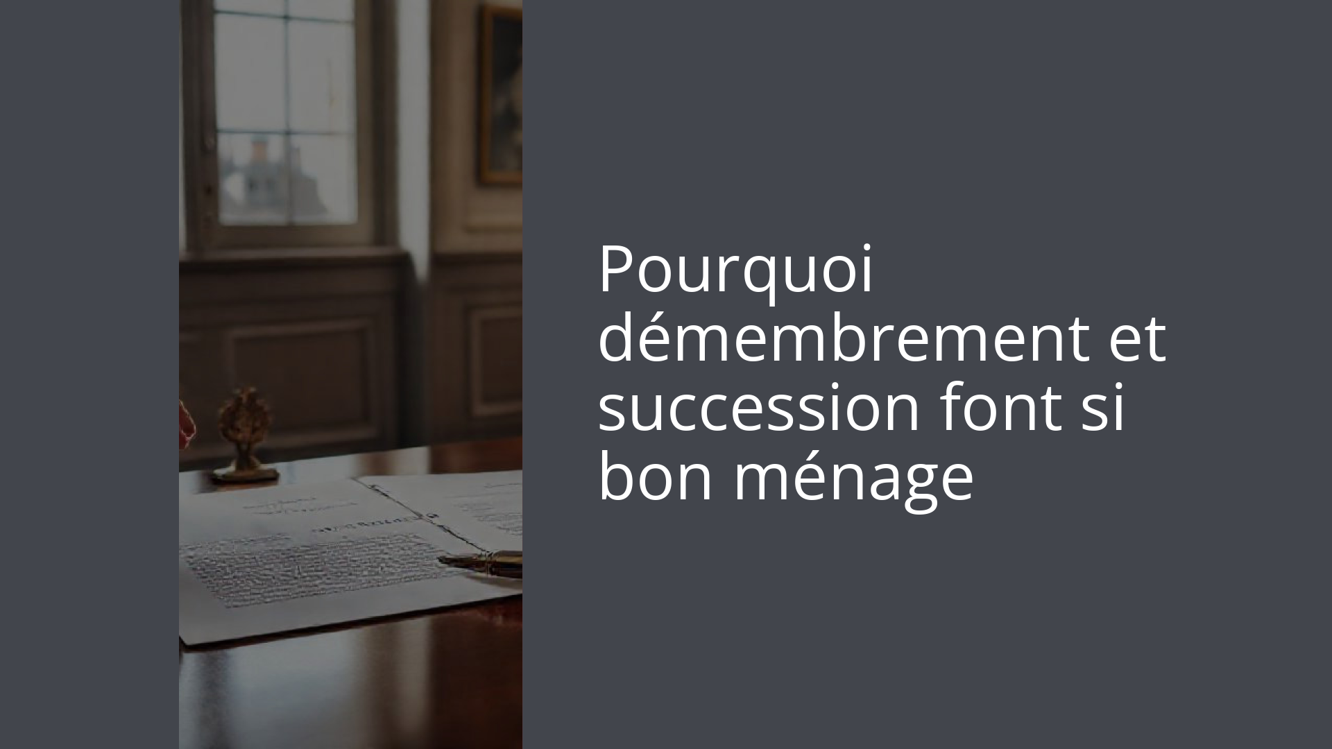 Pourquoi démembrement et succession font si bon ménage