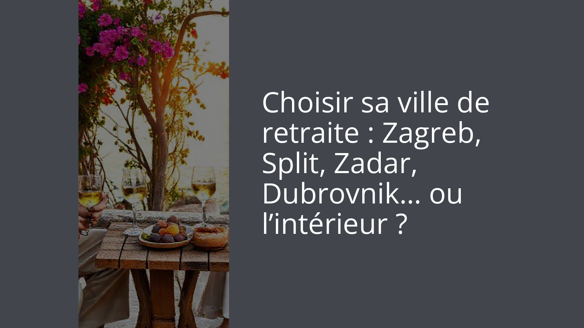 Choisir sa ville de retraite : Zagreb, Split, Zadar, Dubrovnik… ou l’intérieur ?