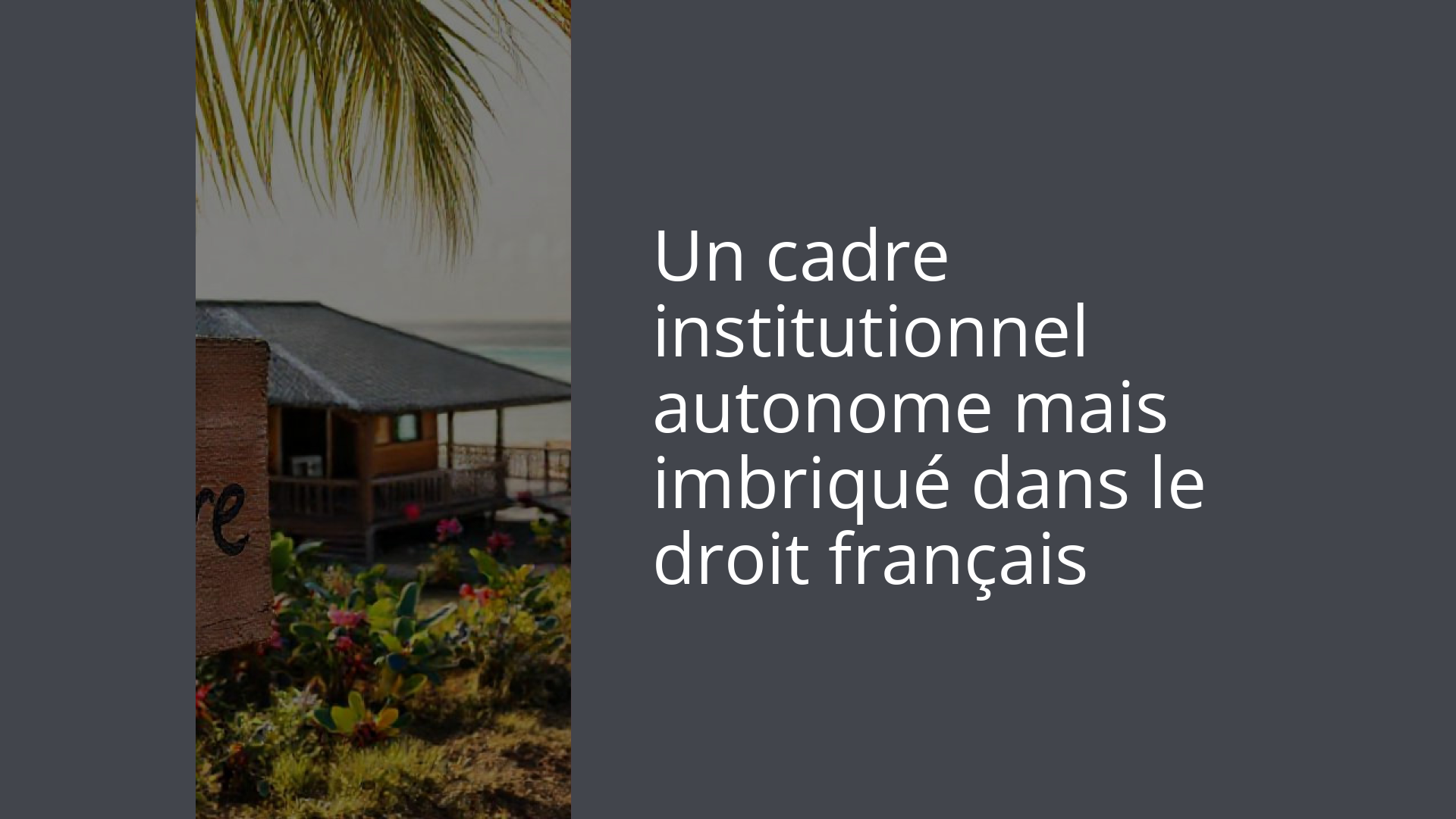 Un cadre institutionnel autonome mais imbriqué dans le droit français