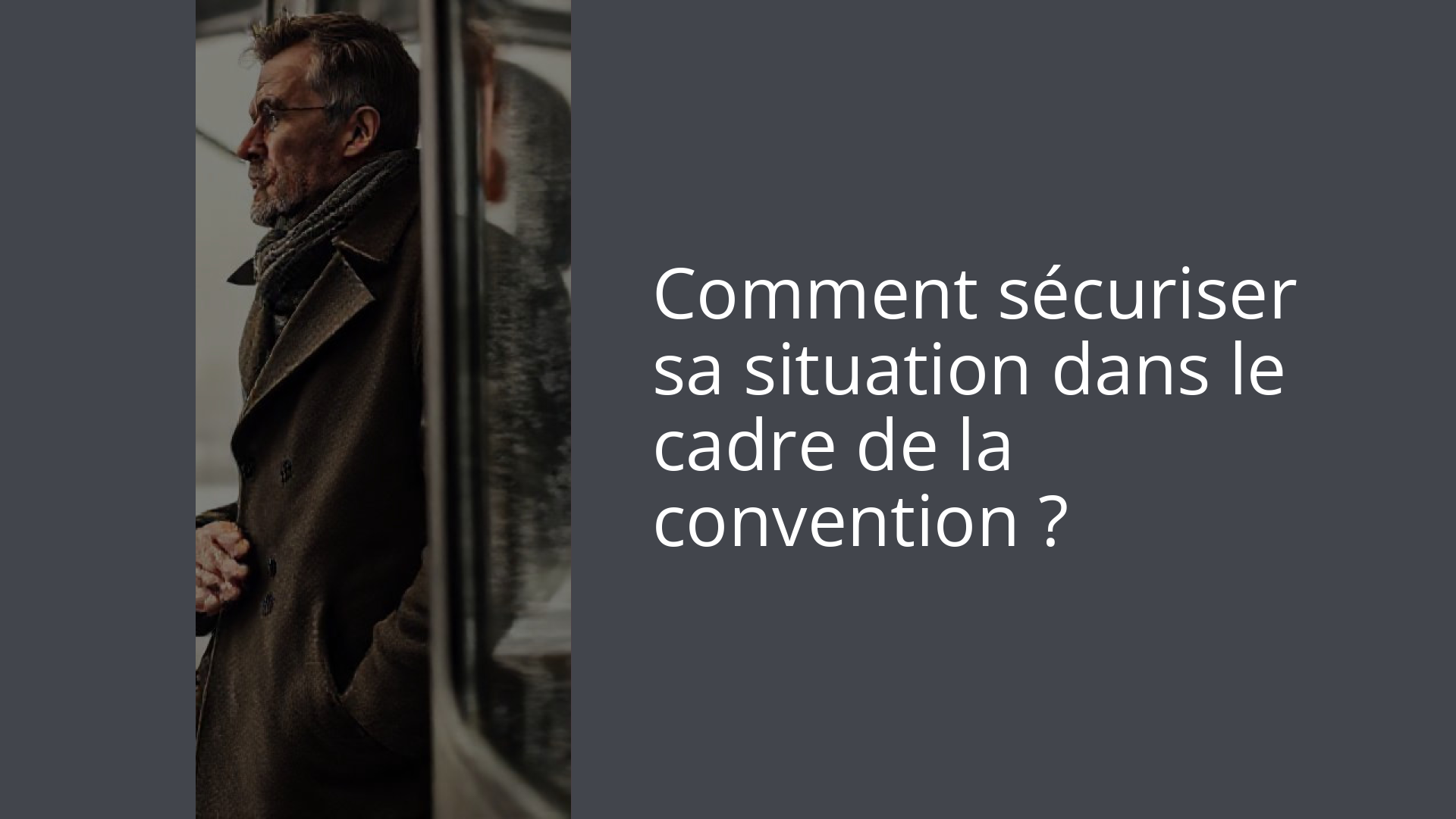 Comment sécuriser sa situation dans le cadre de la convention ?