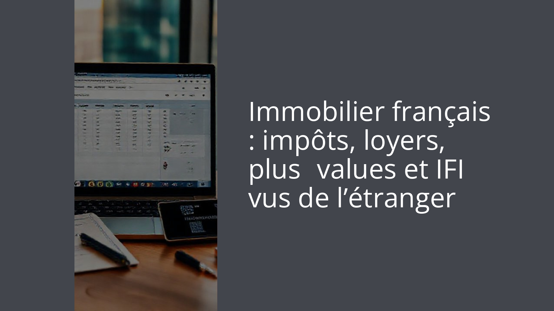 Immobilier français : impôts, loyers, plus‑values et IFI vus de l’étranger