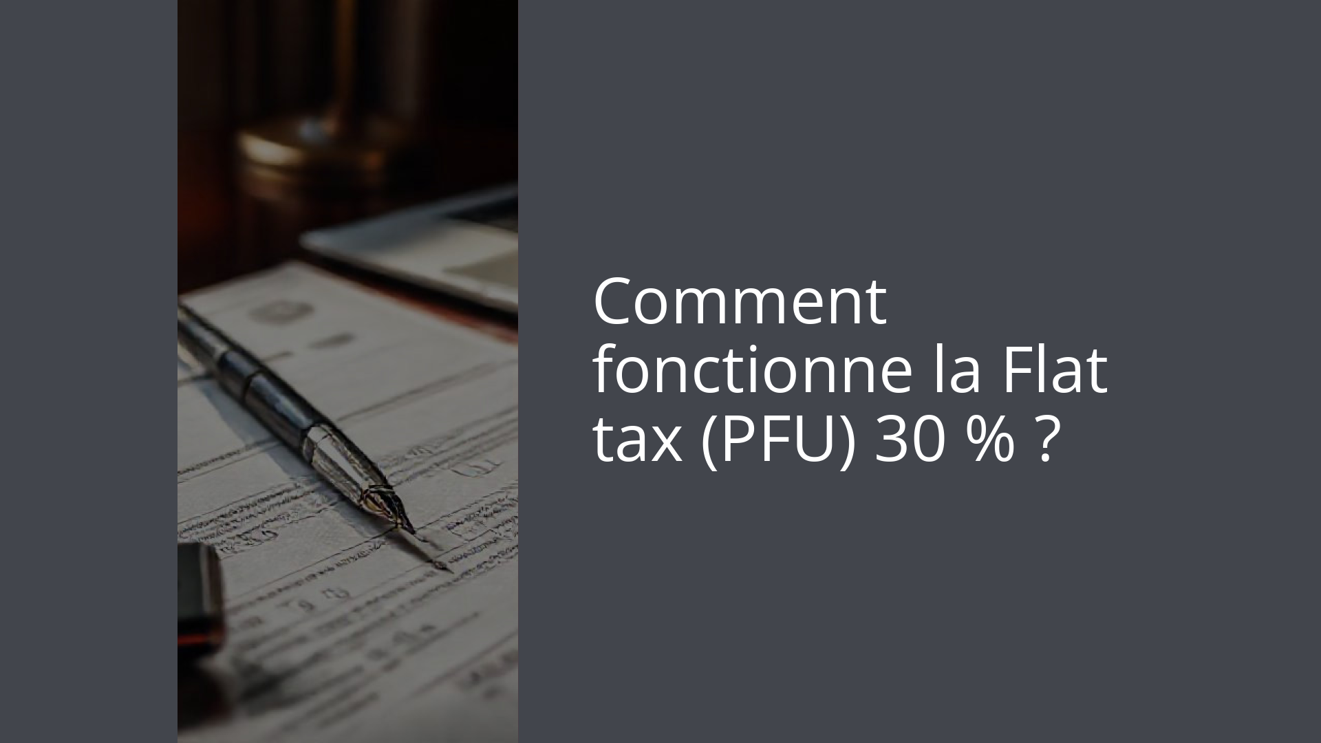 Comment fonctionne la Flat tax (PFU) 30 % ?