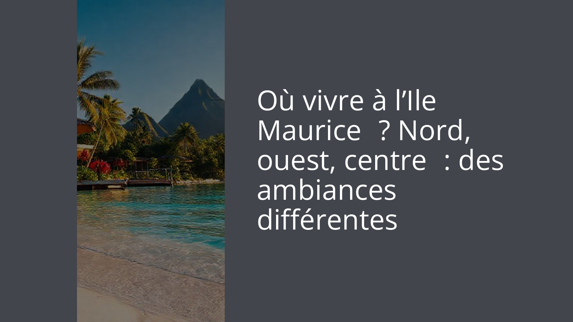 Où vivre à l’Ile Maurice ? Nord, ouest, centre : des ambiances différentes