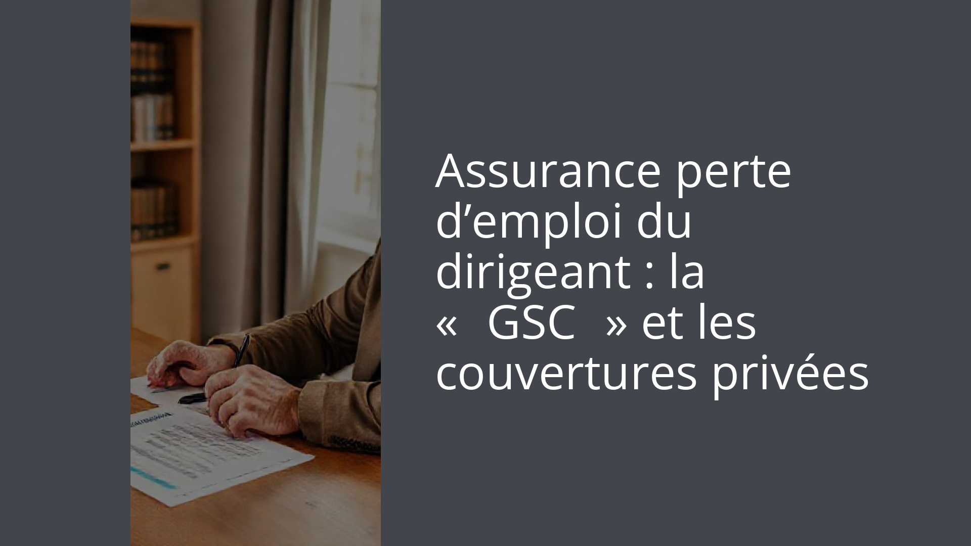 Assurance perte d’emploi du dirigeant : la « GSC » et les couvertures privées