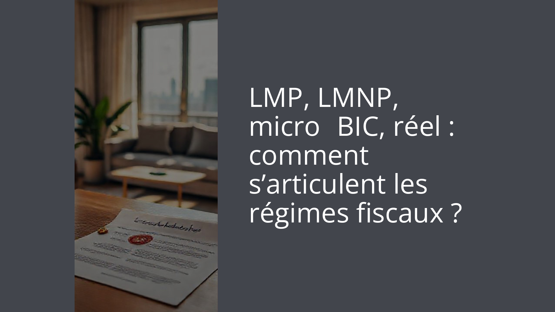 LMP, LMNP, micro‑BIC, réel : comment s’articulent les régimes fiscaux ?