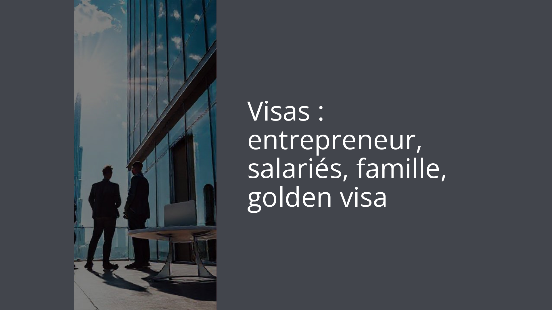Visas : entrepreneur, salariés, famille, golden visa