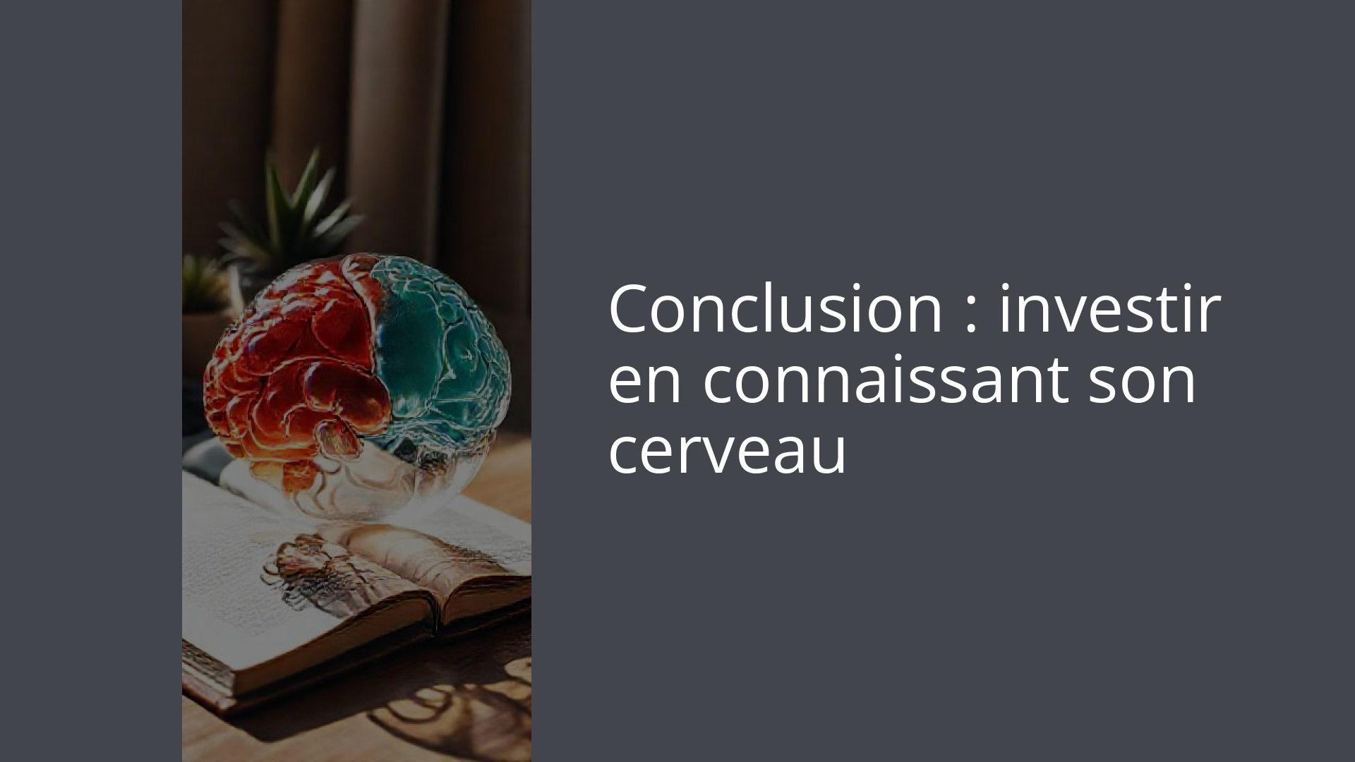 Conclusion : investir en connaissant son cerveau