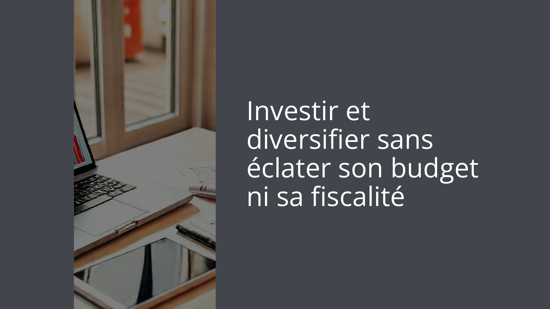 Investir et diversifier sans éclater son budget ni sa fiscalité