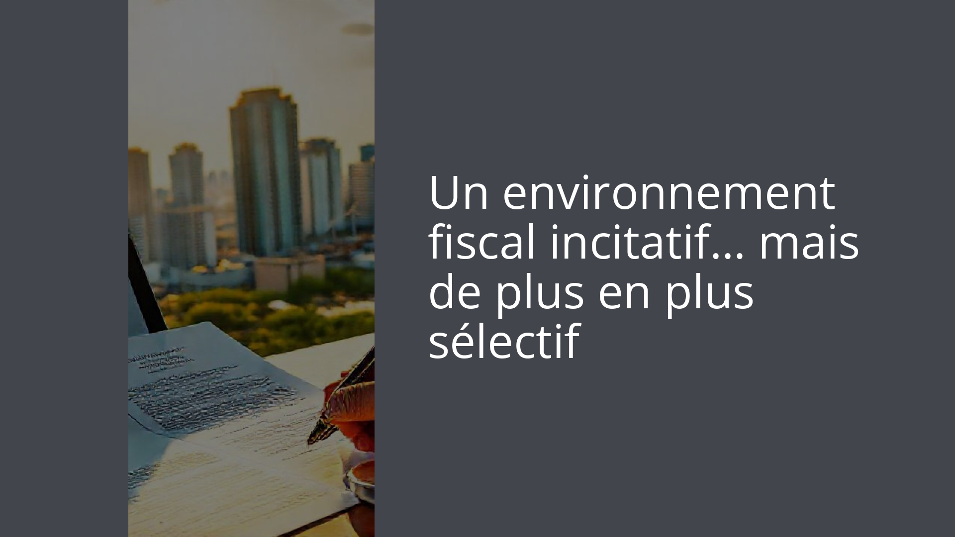 Un environnement fiscal incitatif… mais de plus en plus sélectif