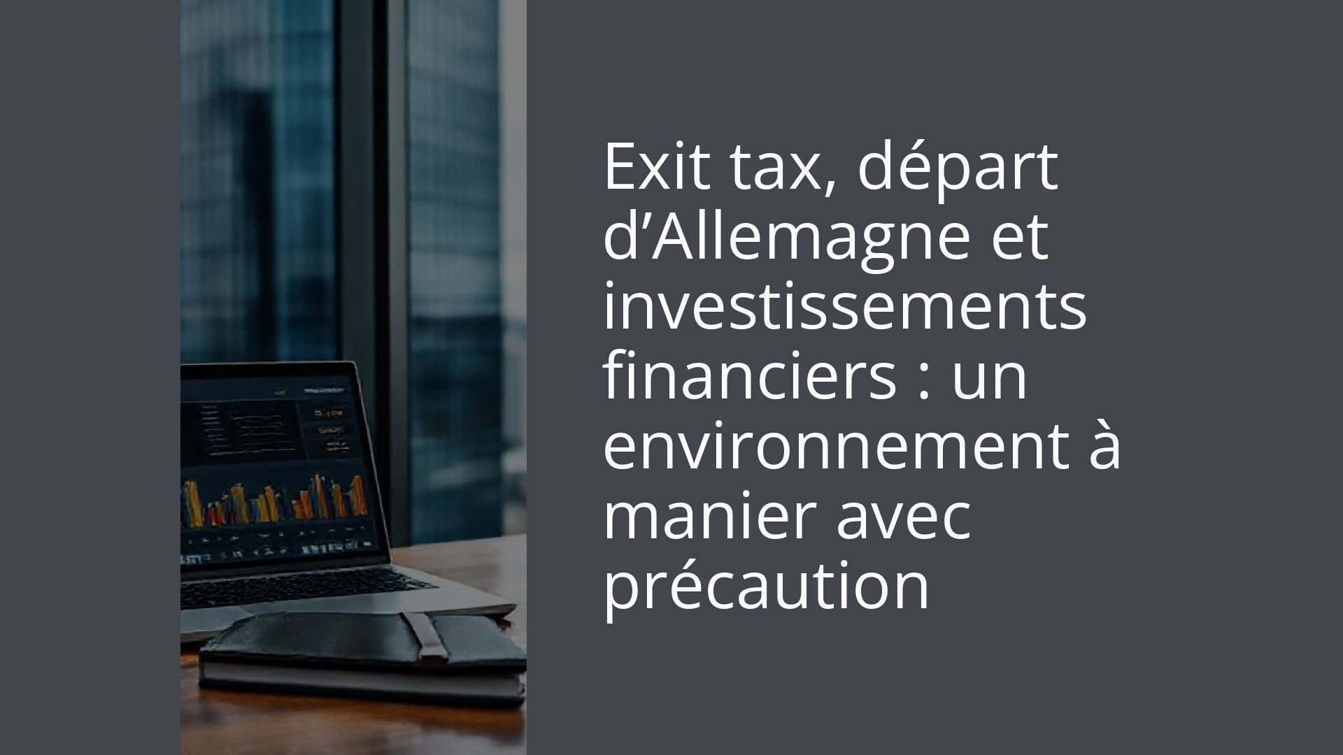 Exit tax, départ d’Allemagne et investissements financiers : un environnement à manier avec précaution