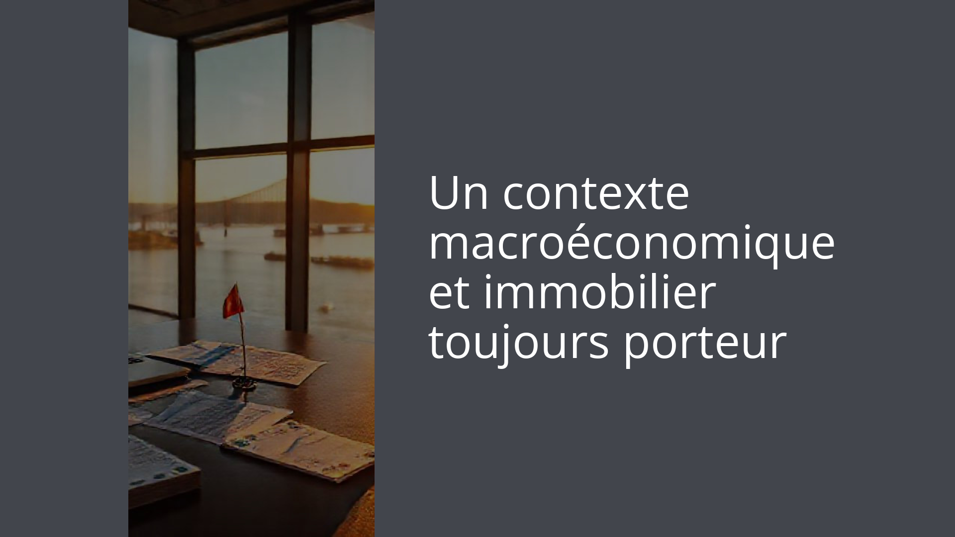 Un contexte macroéconomique et immobilier toujours porteur