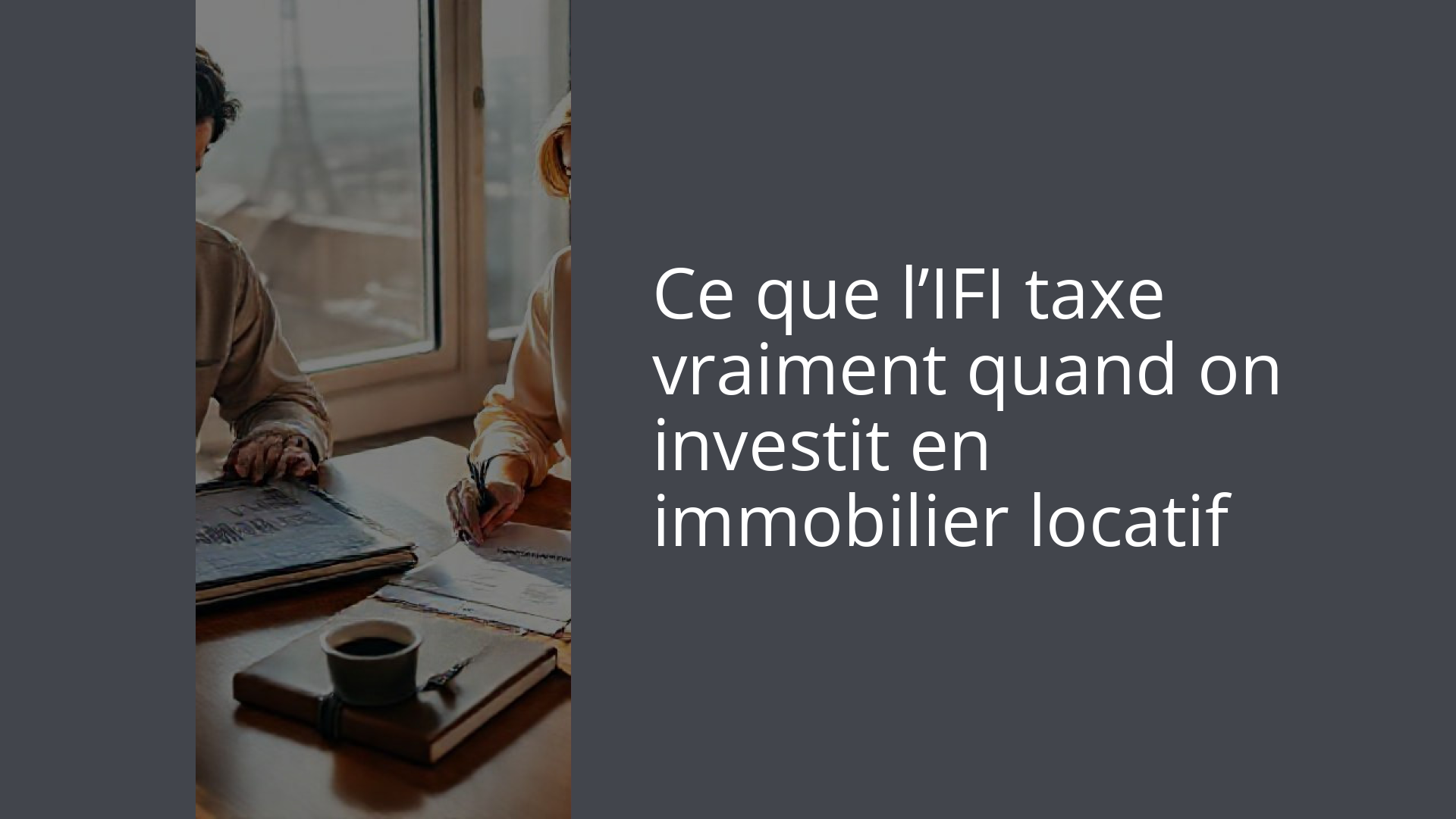 Ce que l’IFI taxe vraiment quand on investit en immobilier locatif