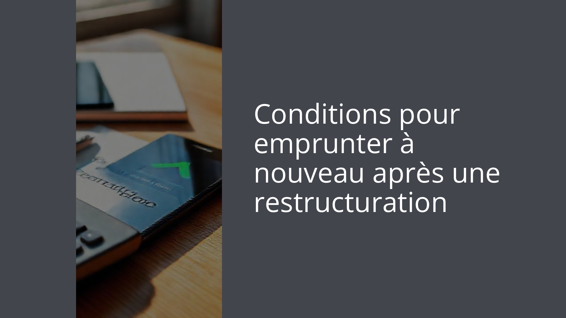 Conditions pour emprunter à nouveau après une restructuration