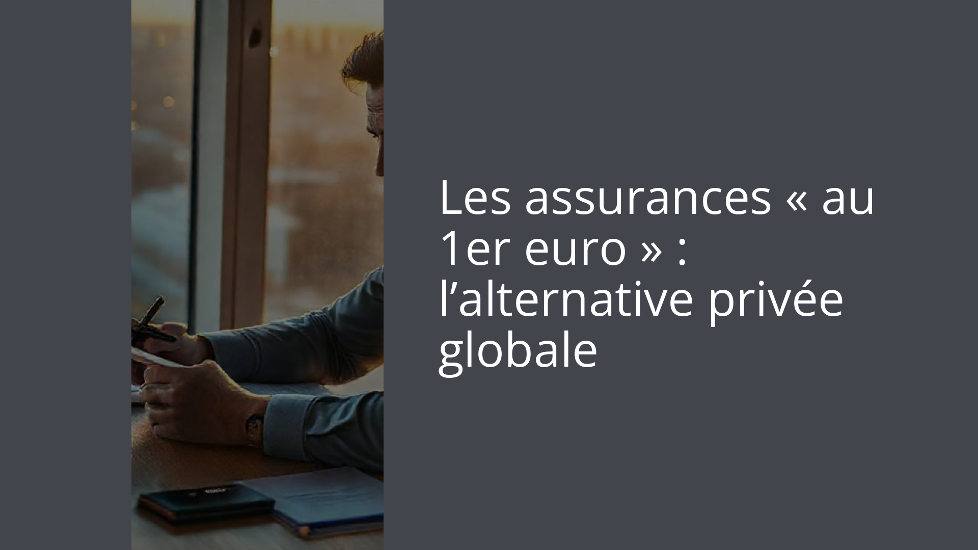 Les assurances « au 1er euro » : l’alternative privée globale