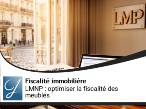 LMNP et régime réel : comment optimiser la fiscalité de vos meublés