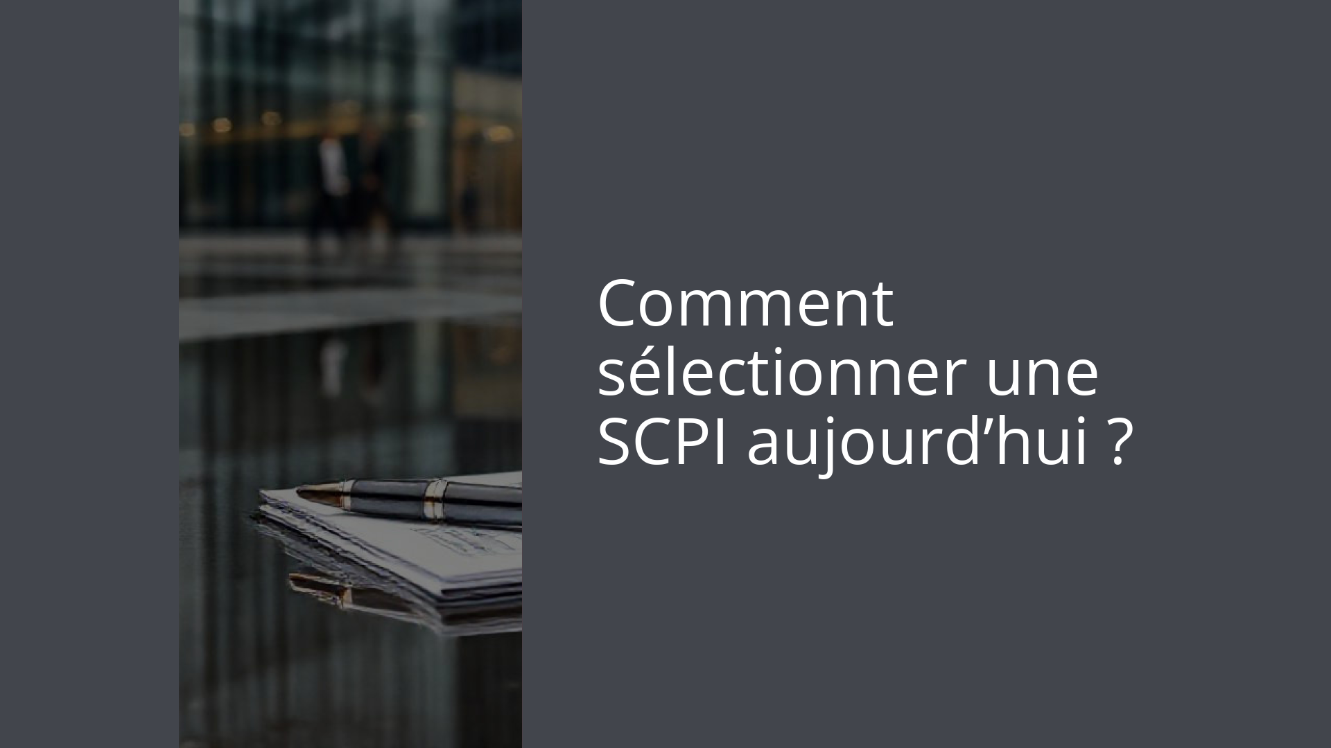 Comment sélectionner une SCPI aujourd’hui ?
