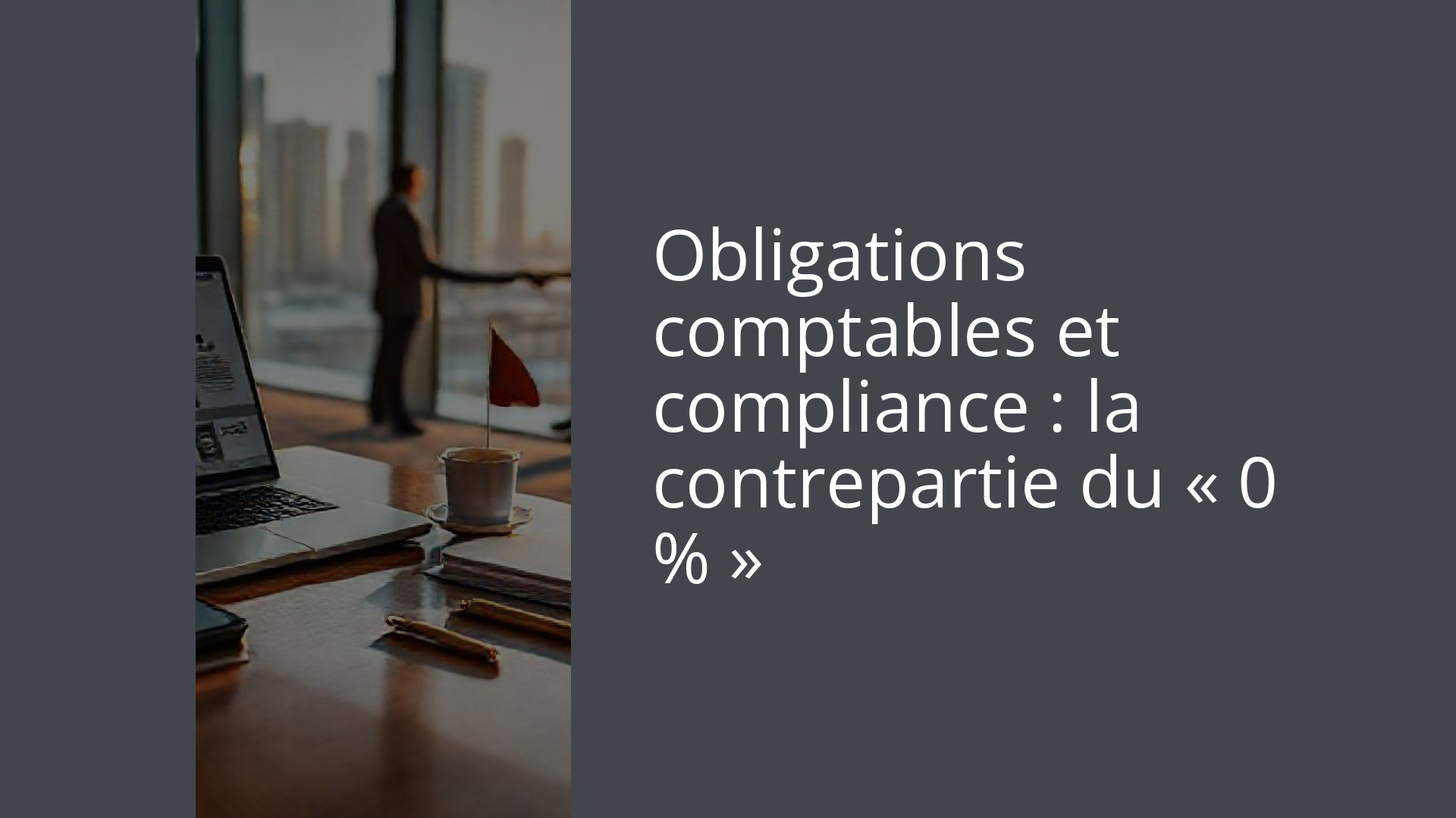 Obligations comptables et compliance : la contrepartie du « 0 % »