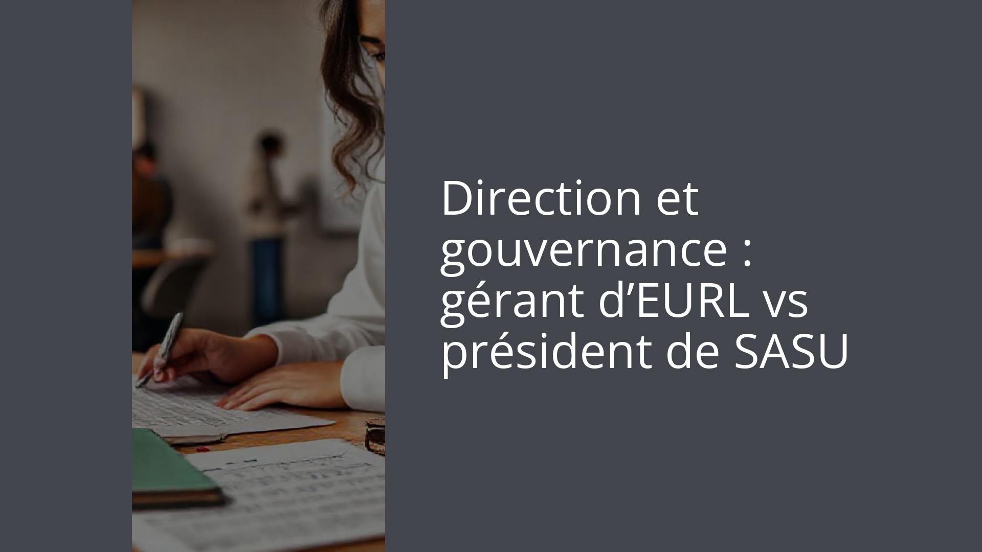 Direction et gouvernance : gérant d’EURL vs président de SASU