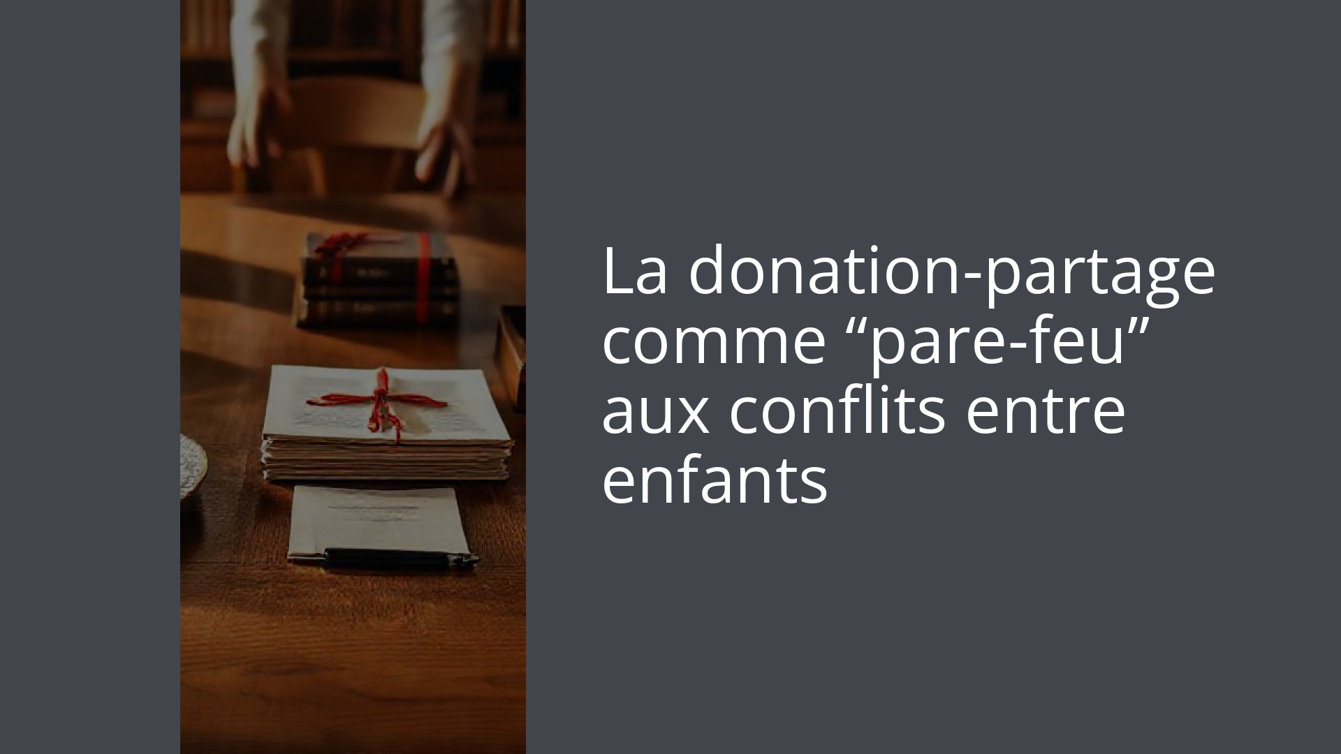 La donation-partage comme “pare-feu” aux conflits entre enfants