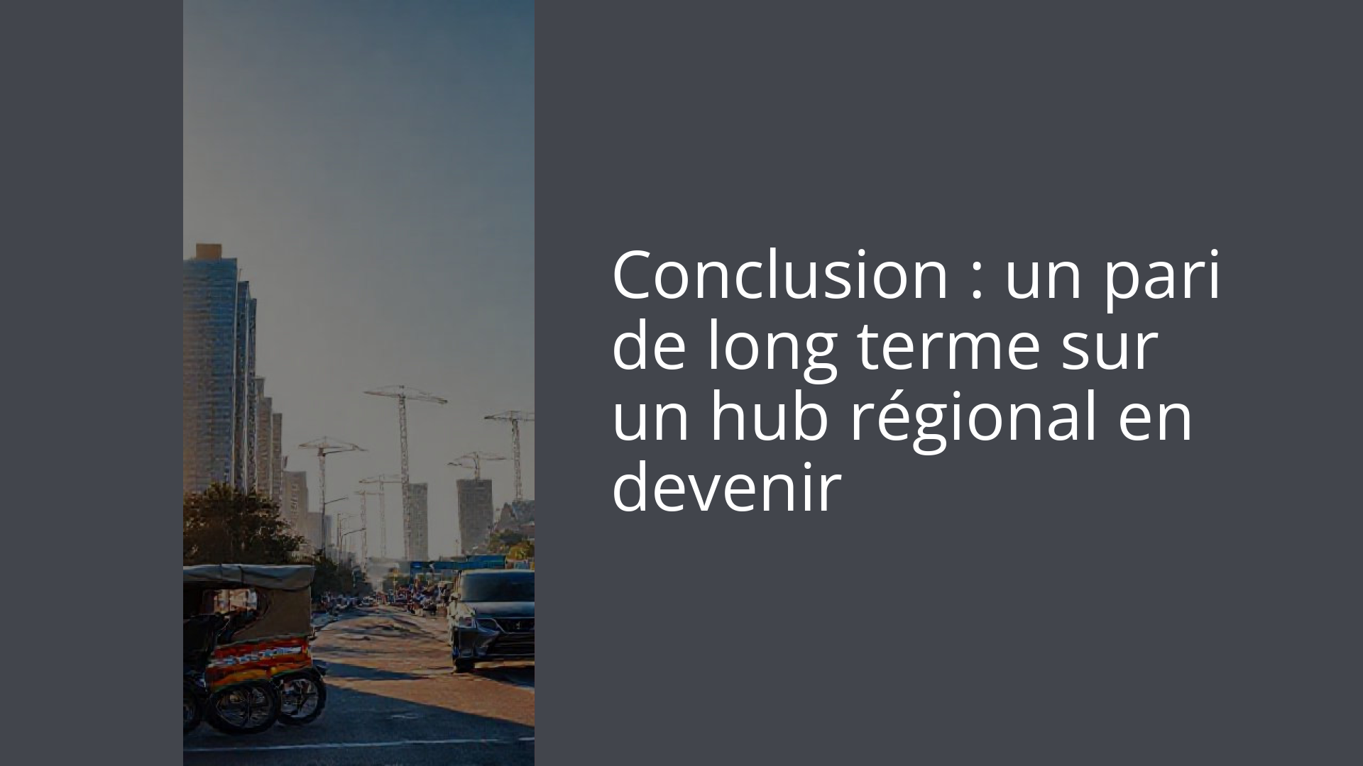 Conclusion : un pari de long terme sur un hub régional en devenir