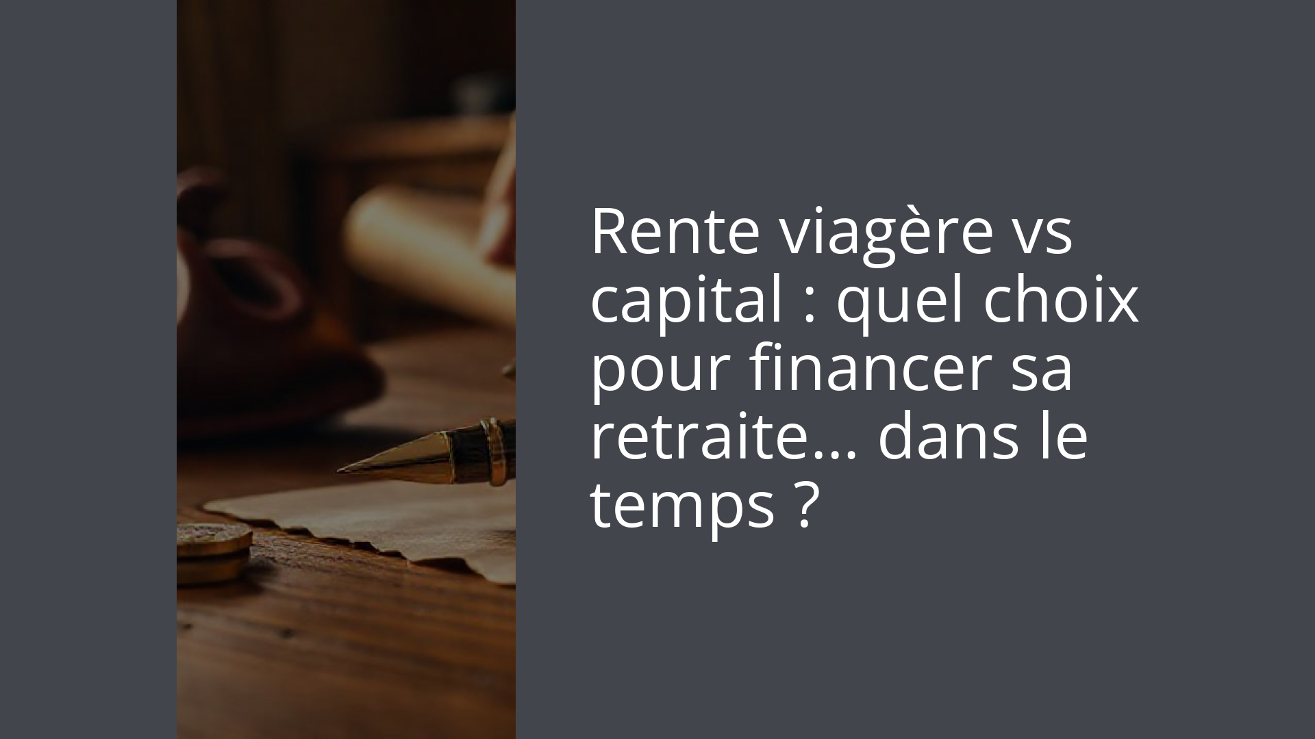 Rente viagère vs capital : quel choix pour financer sa retraite… dans le temps ?