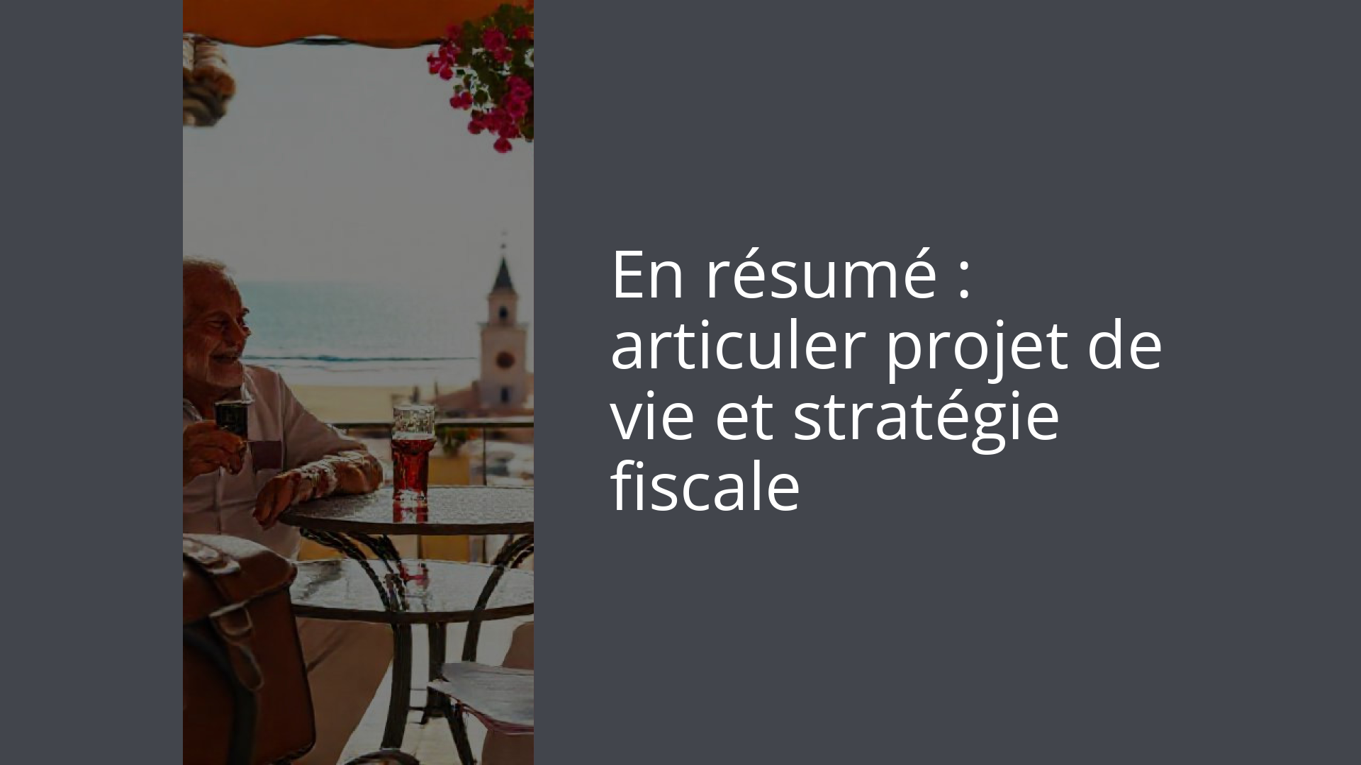 En résumé : articuler projet de vie et stratégie fiscale