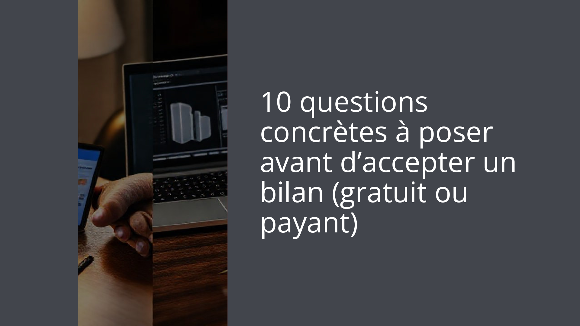10 questions concrètes à poser avant d’accepter un bilan (gratuit ou payant)