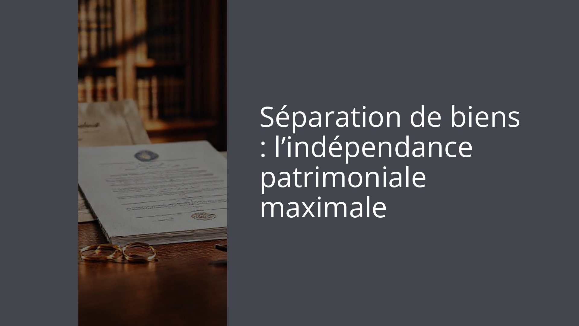 Séparation de biens : l’indépendance patrimoniale maximale
