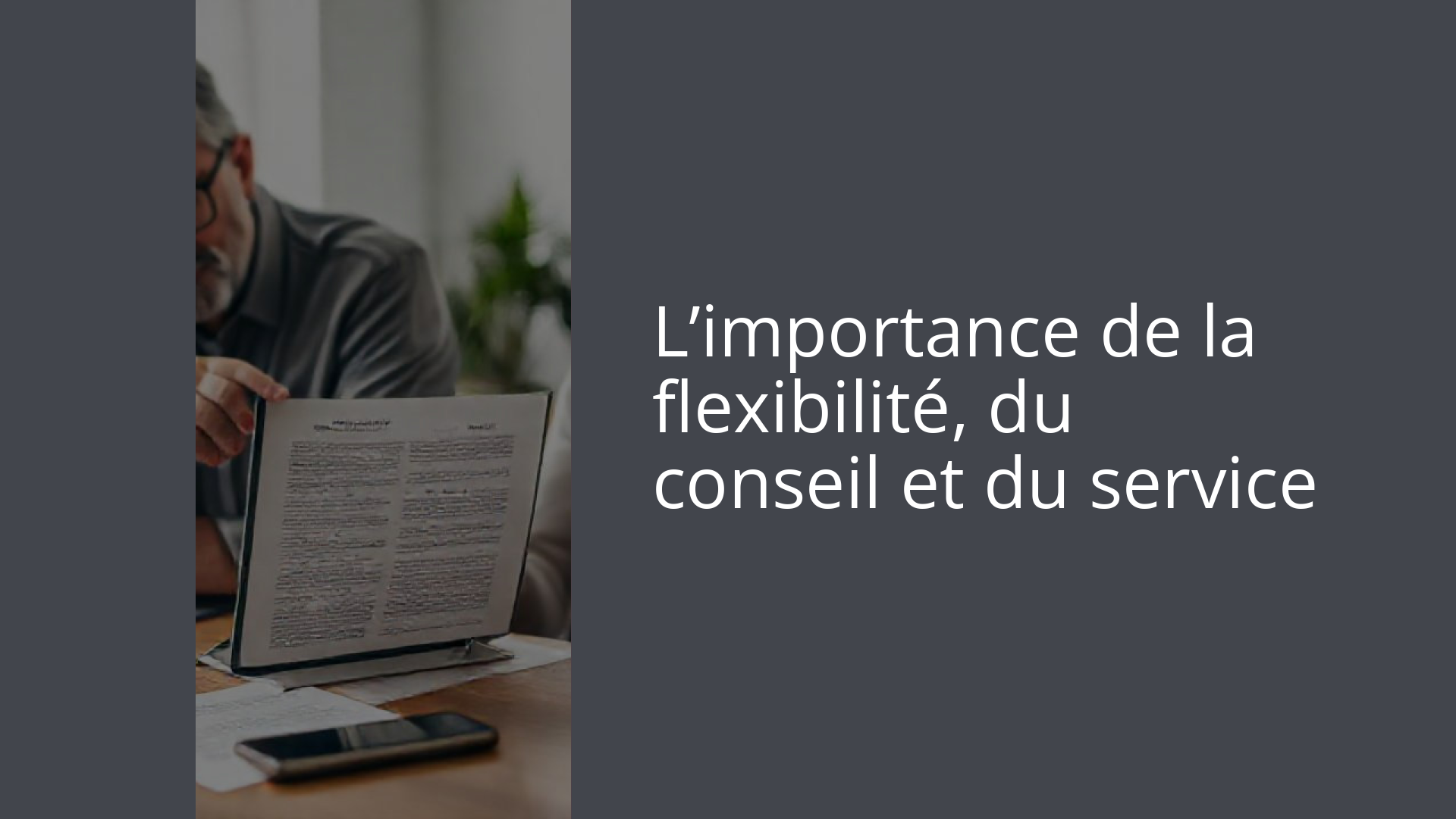L’importance de la flexibilité, du conseil et du service
